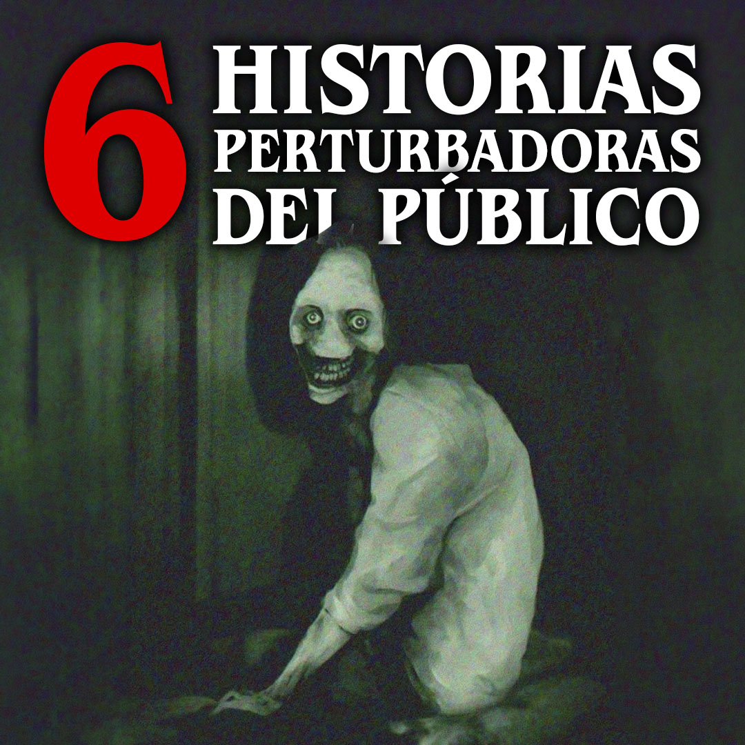 6 Historias perturbadoras del público