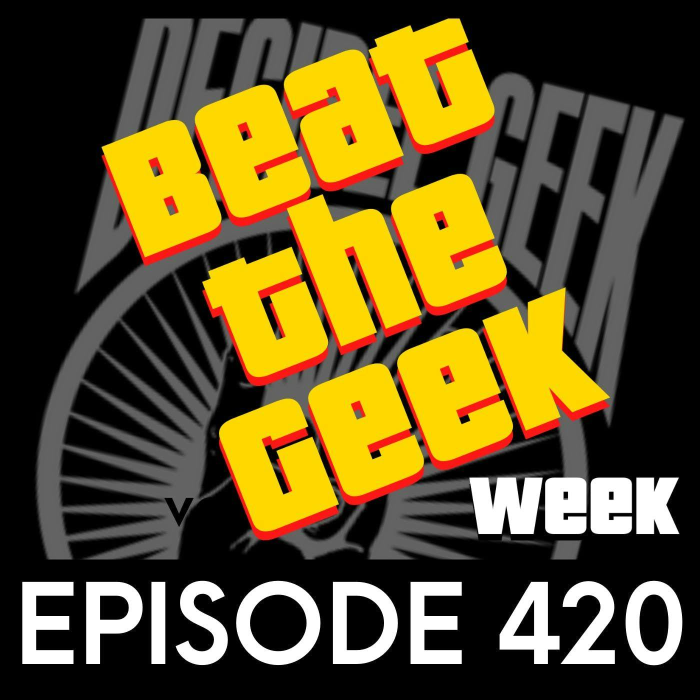 Beat the Geek Week - Ep420