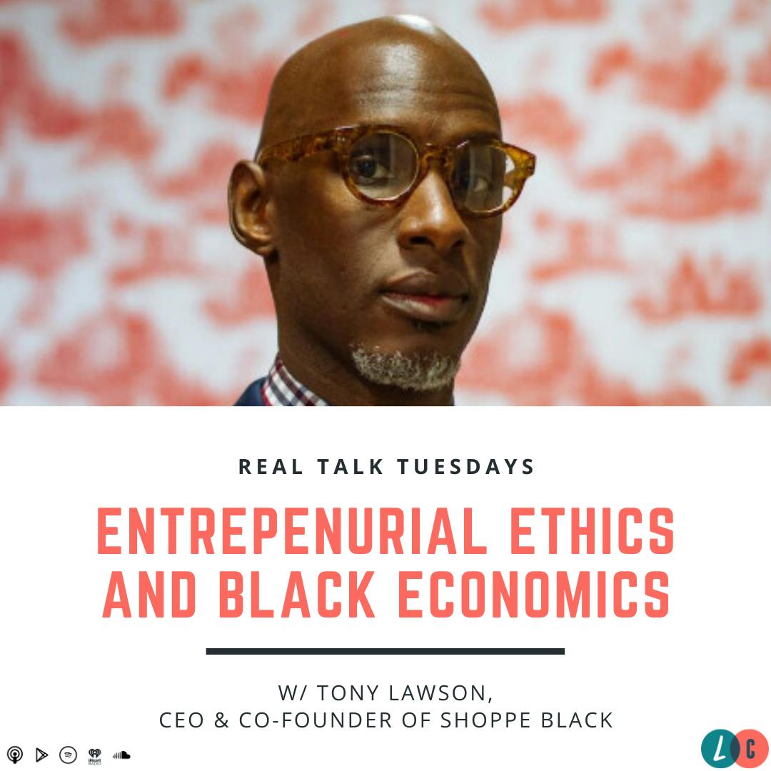 Entrepreneurial Ethics & Black Economics (w/ Tony Lawson)