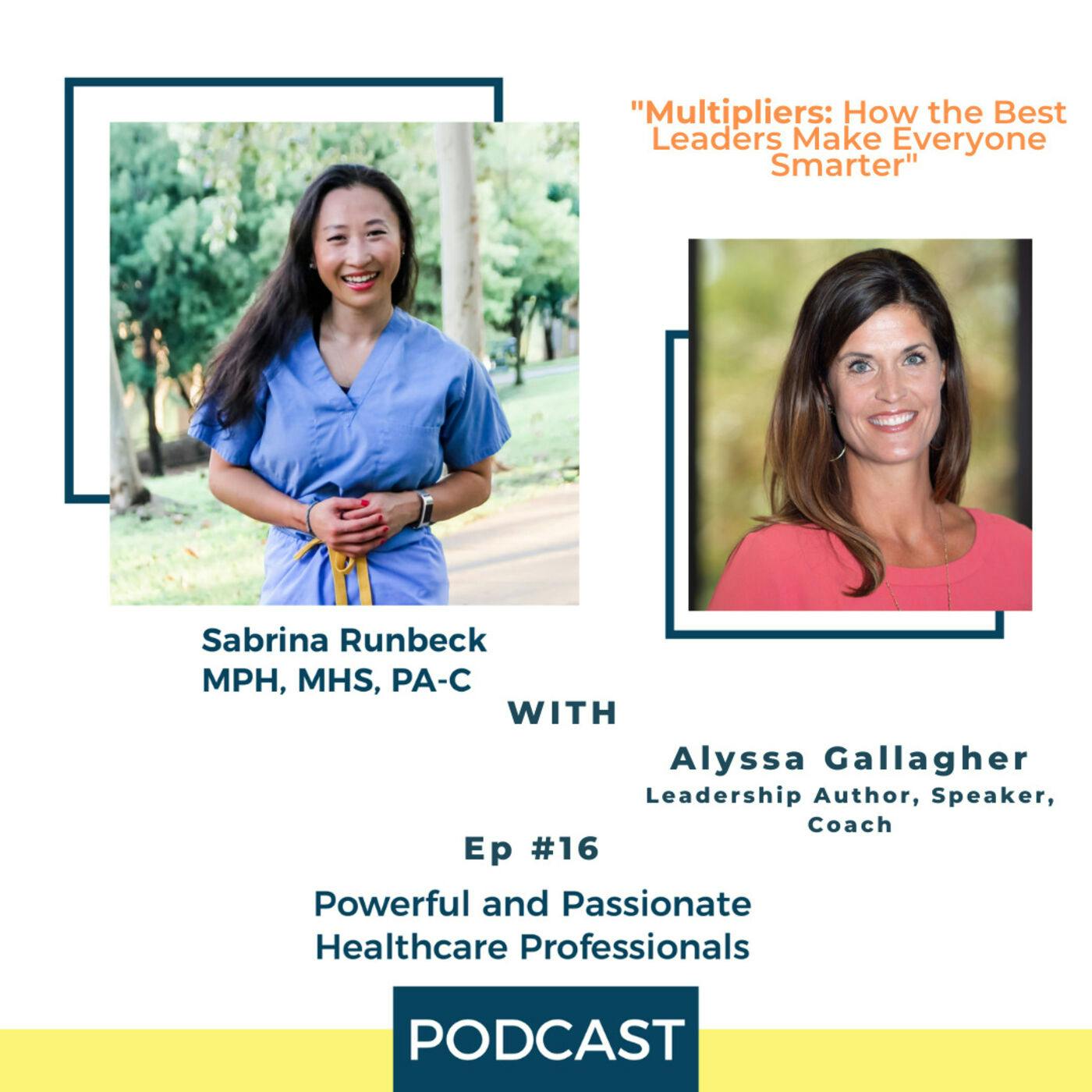 Ep 16 – Multipliers: How the Best Leaders Make Everyone Smarter with Alyssa Gallagher