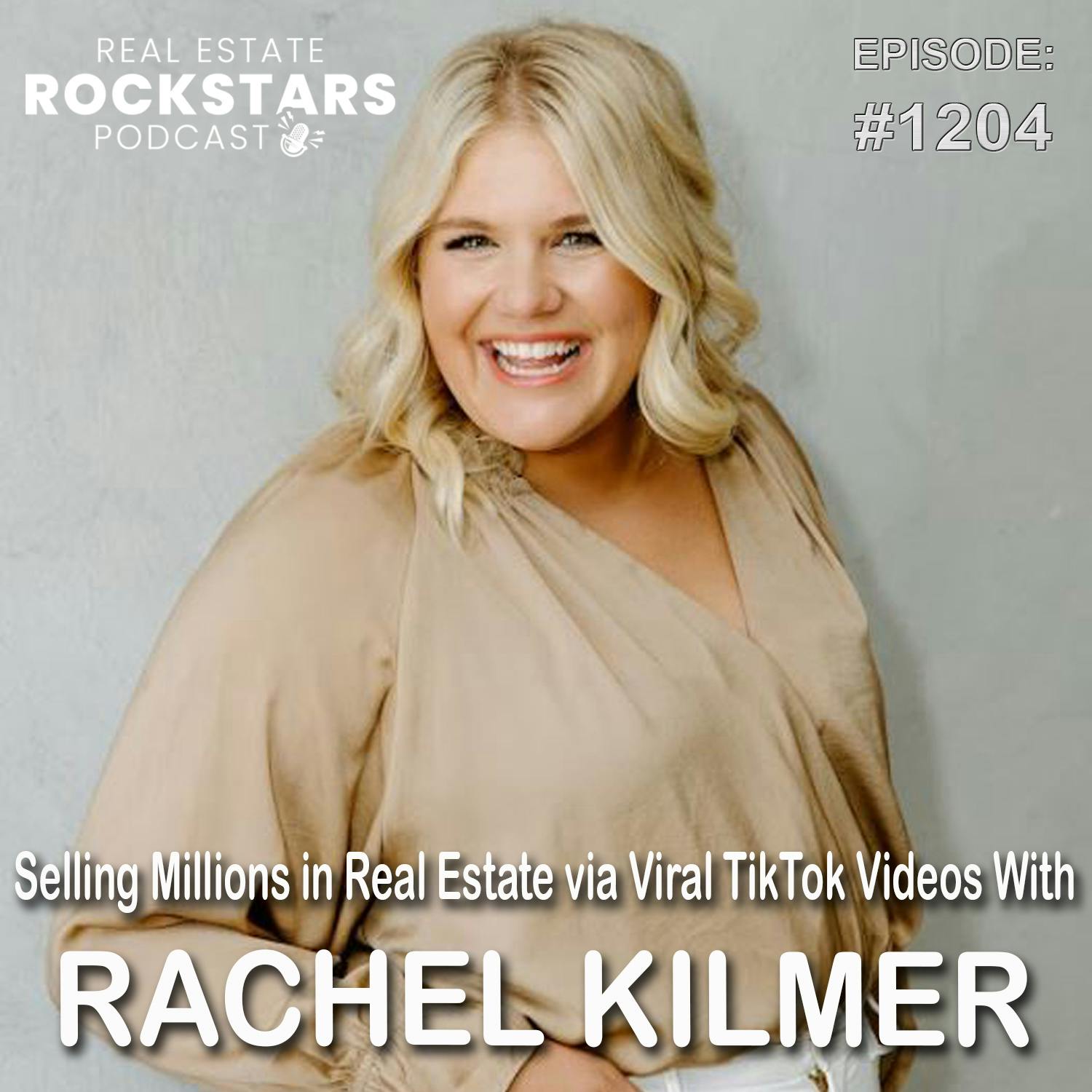 1204: Selling Millions in Real Estate via Viral TikTok Videos With Rachel Kilmer