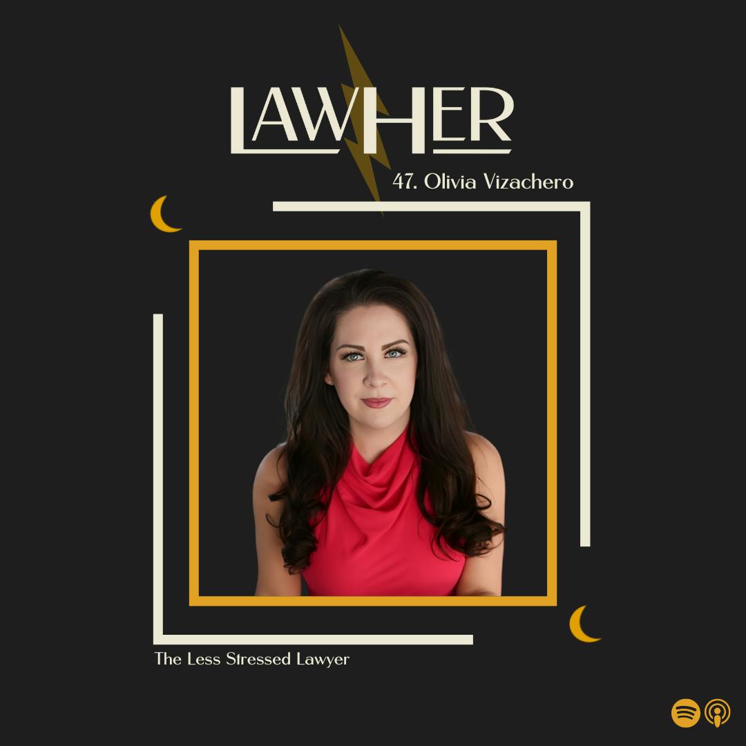 47. Olivia Vizachero, The Less Stressed Lawyer — Take Control: Tools for A Life of Intention