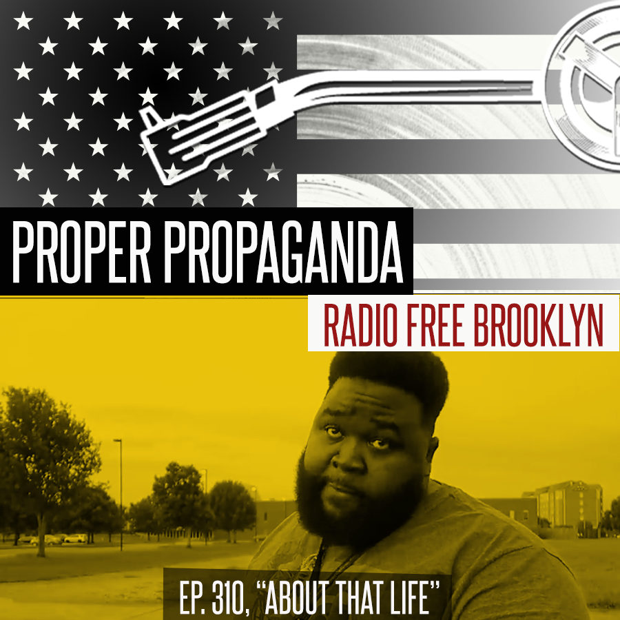 Proper Propaganda Ep. 310, "About That Life" episode artwork
