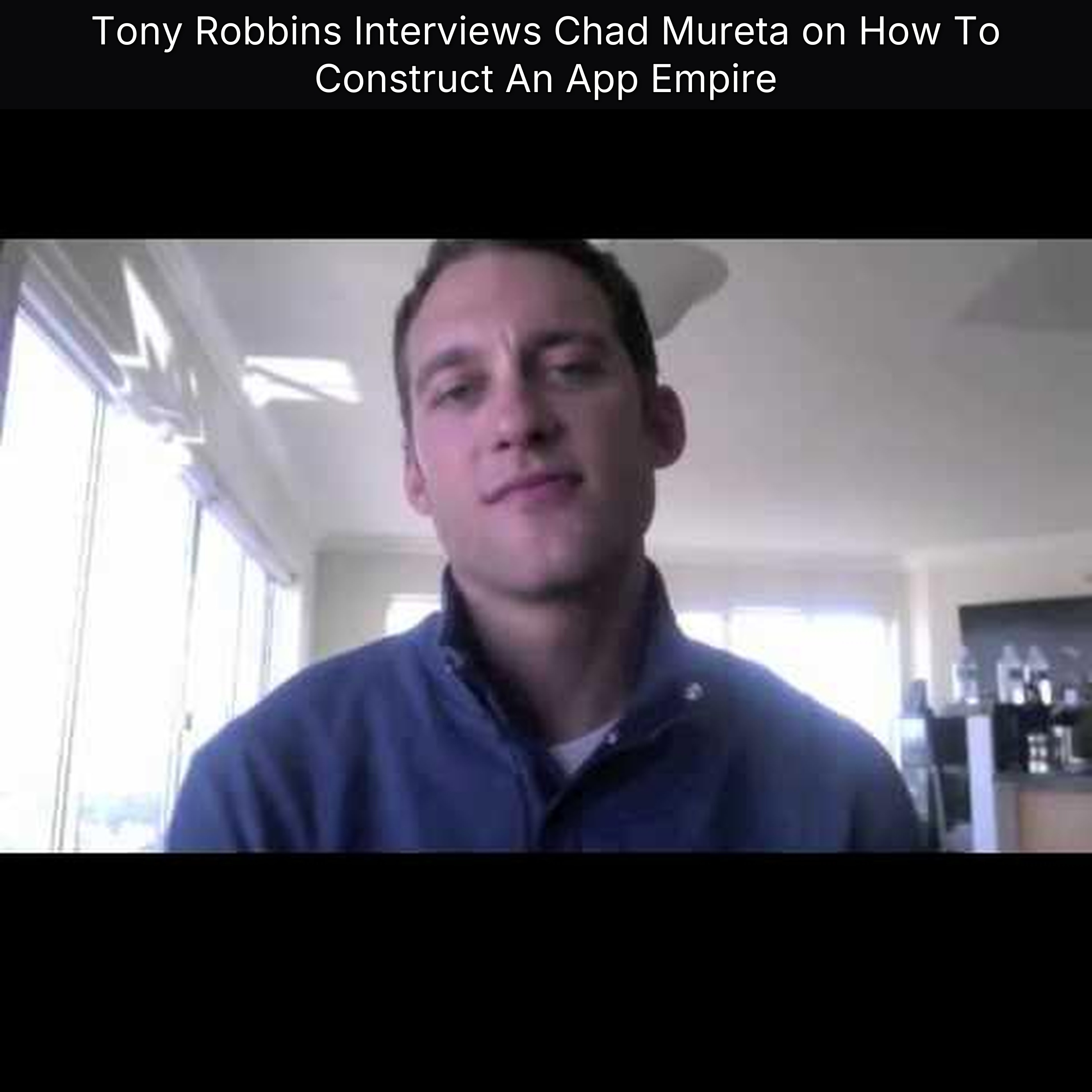 Tony Robbins Interviews Chad Mureta on How To Construct An App Empire