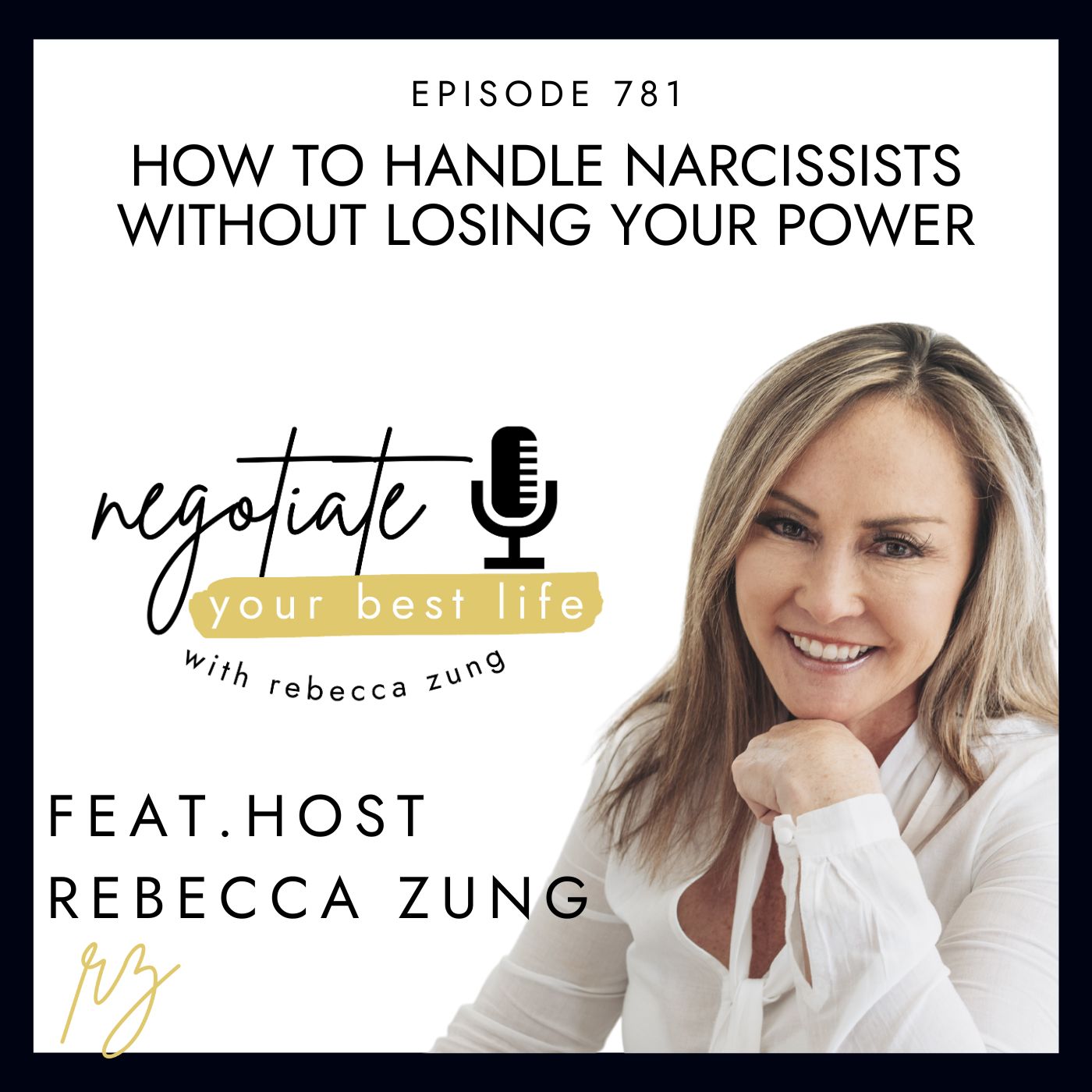 How To Handle Narcissists Without Losing Your Power  with Rebecca Zung on Negotiate Your Best Life #781
