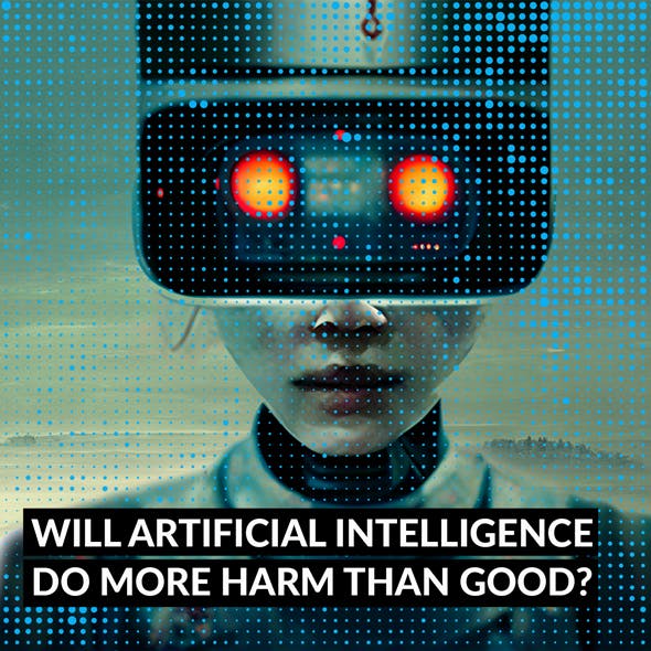 Will AI Do More Harm Than Good?