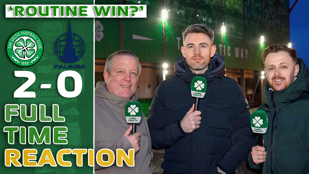Celtic 2-0 Falkirk | 'Routine Win?' | Full-Time Reaction