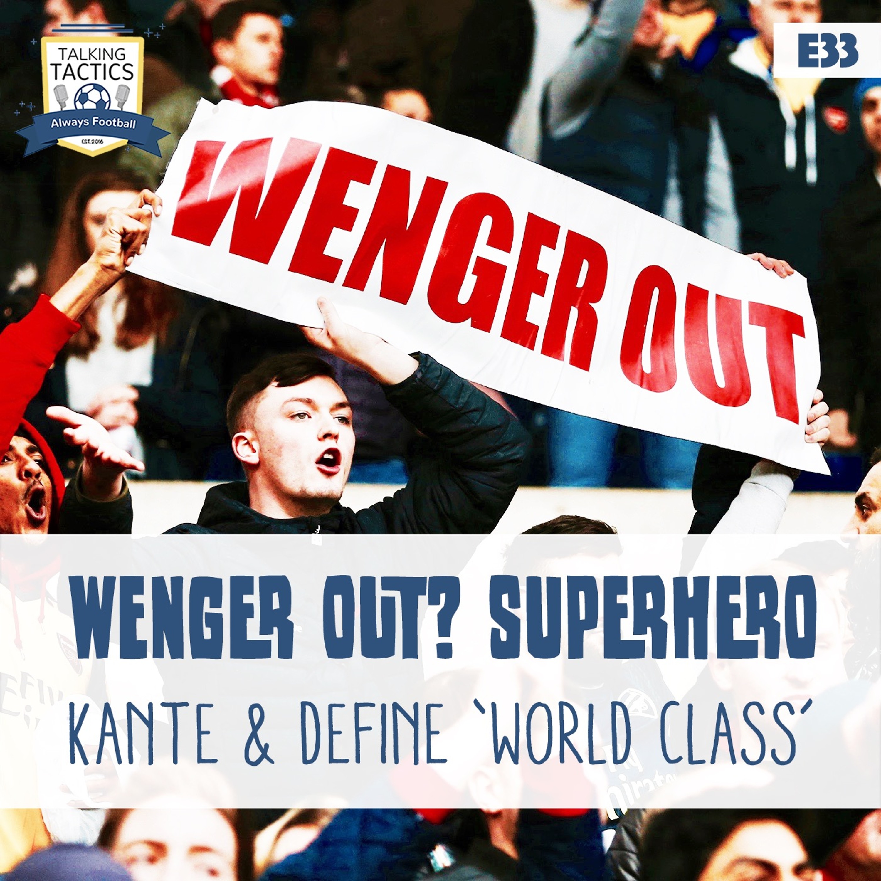 33 | Wenger Out? Superhero Kanté & Define ‘World Class' episode artwork