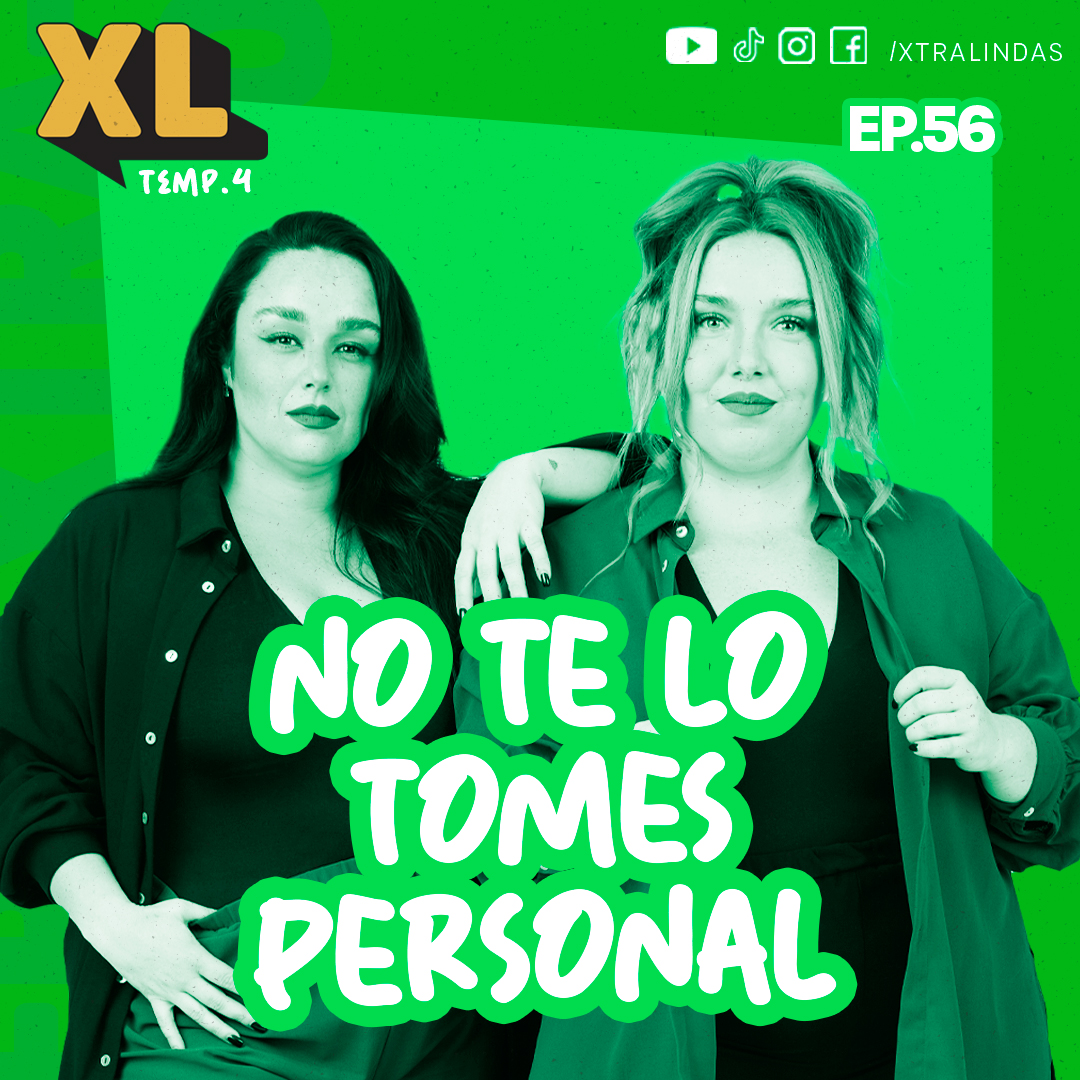 Xtralindas El Podcast -Ep.56 -NO TE LO TOMES PERSONAL-