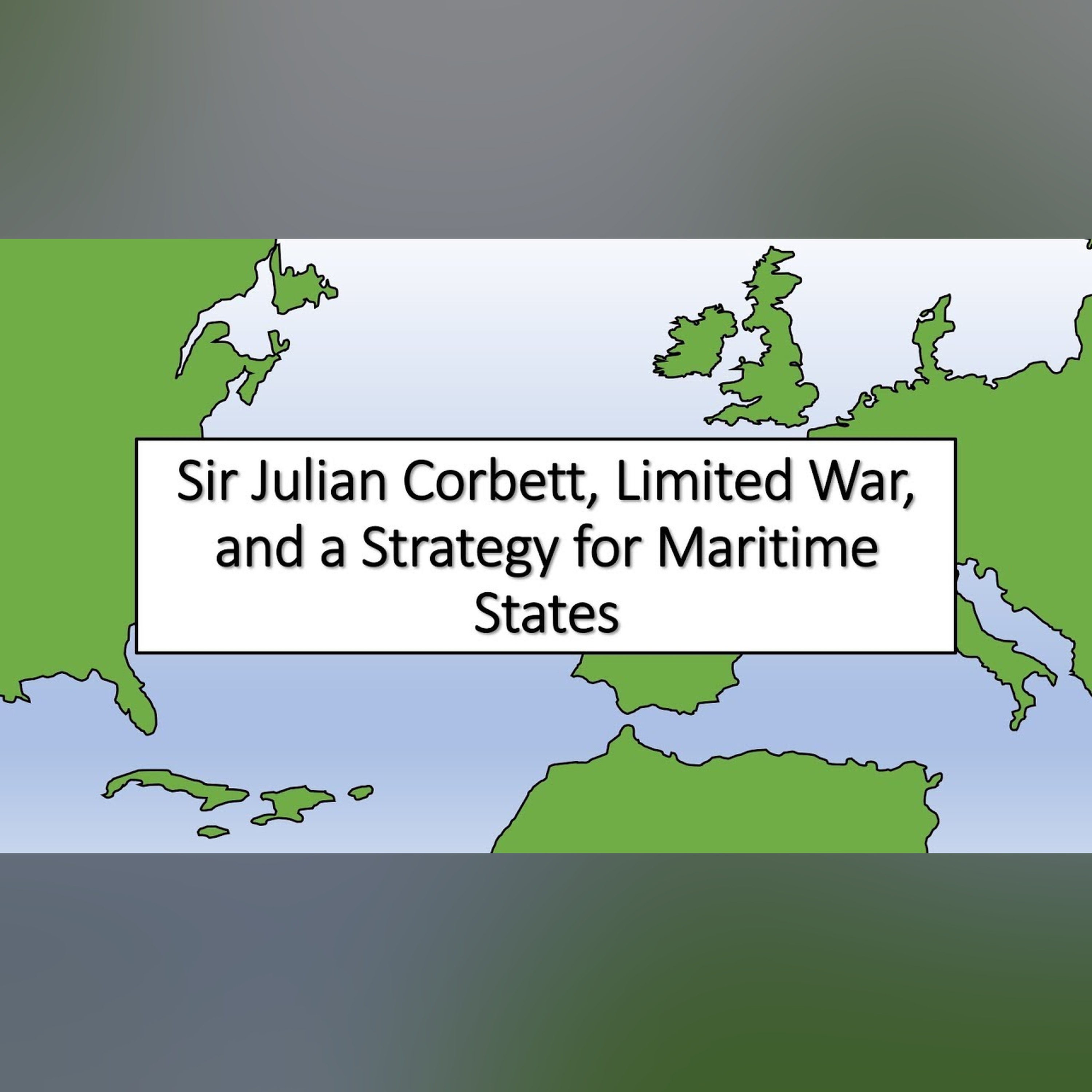 Sir Julian Corbett, Limited War, and a Strategy for Maritime States episode artwork