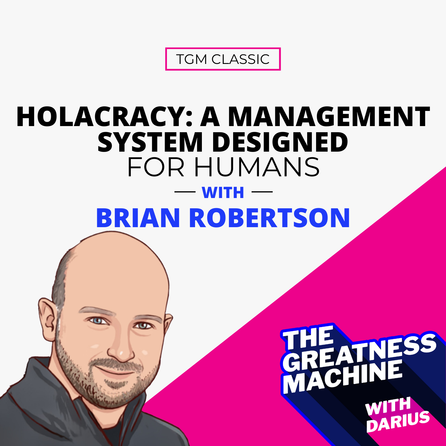 TGM Classic | Brian Robertson | Holacracy: A Management System Designed For Humans episode artwork