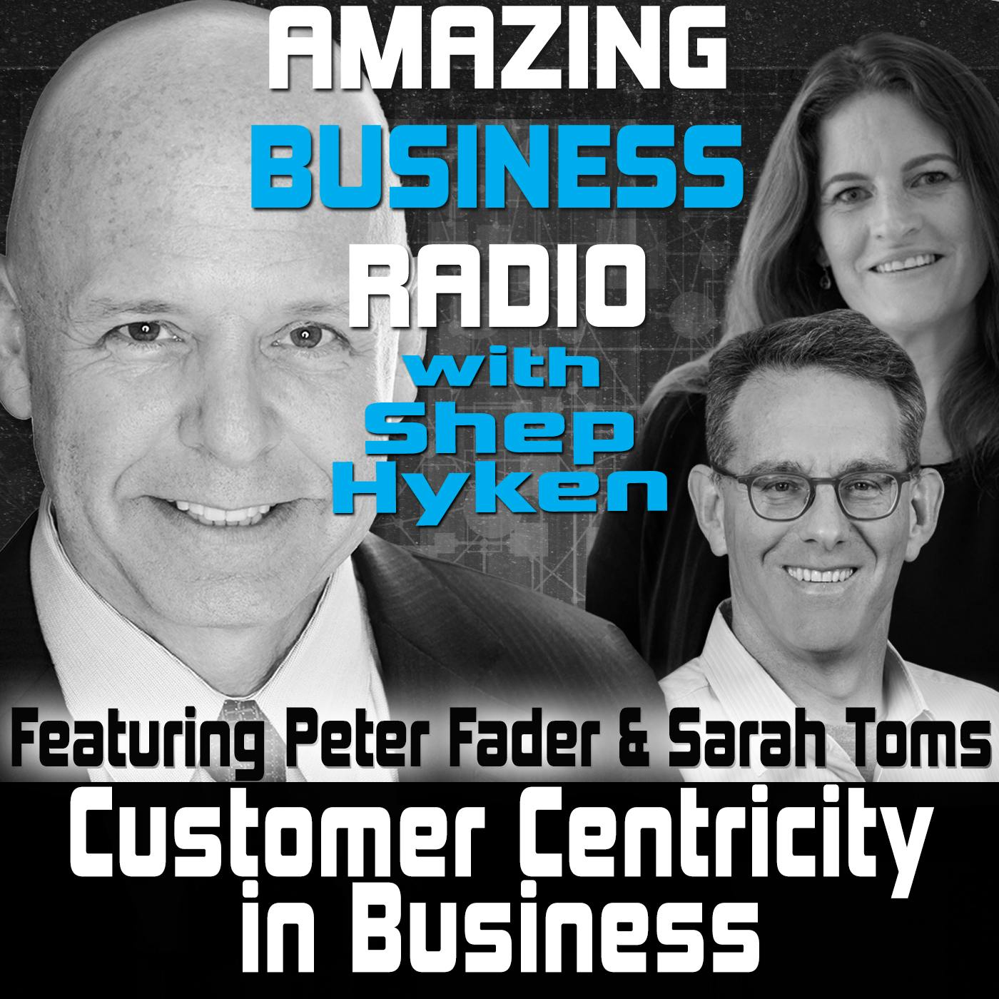 Customer Centricity in Business Featuring Guests Peter Fader & Sarah Toms