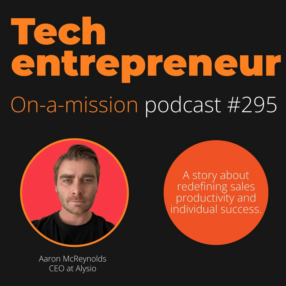 #295 - Aaron McReynolds, CEO of Alysio - on competitive drive to fuel Sales innovation.