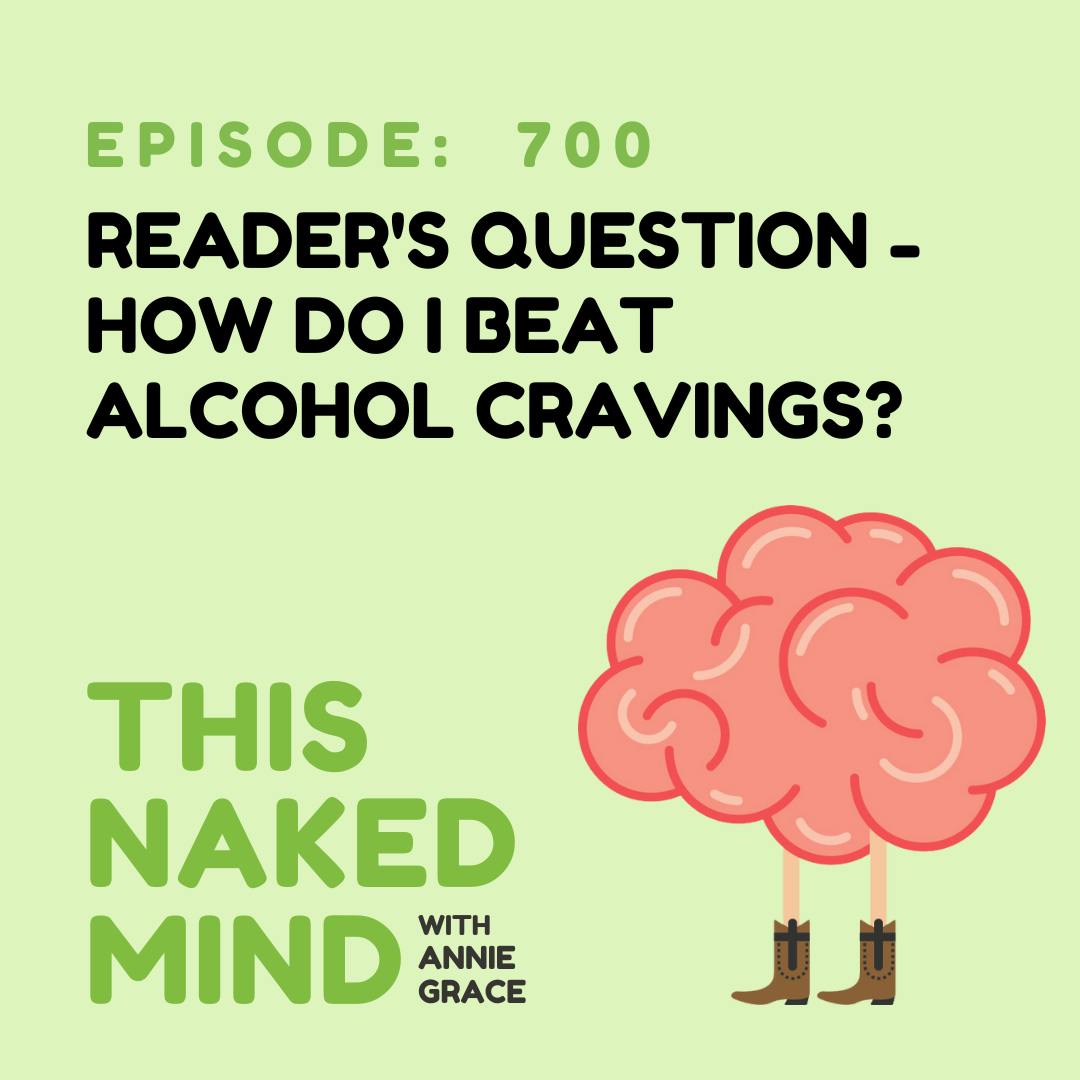 EP 700: Reader’s Question - How Do I Beat Alcohol Cravings?