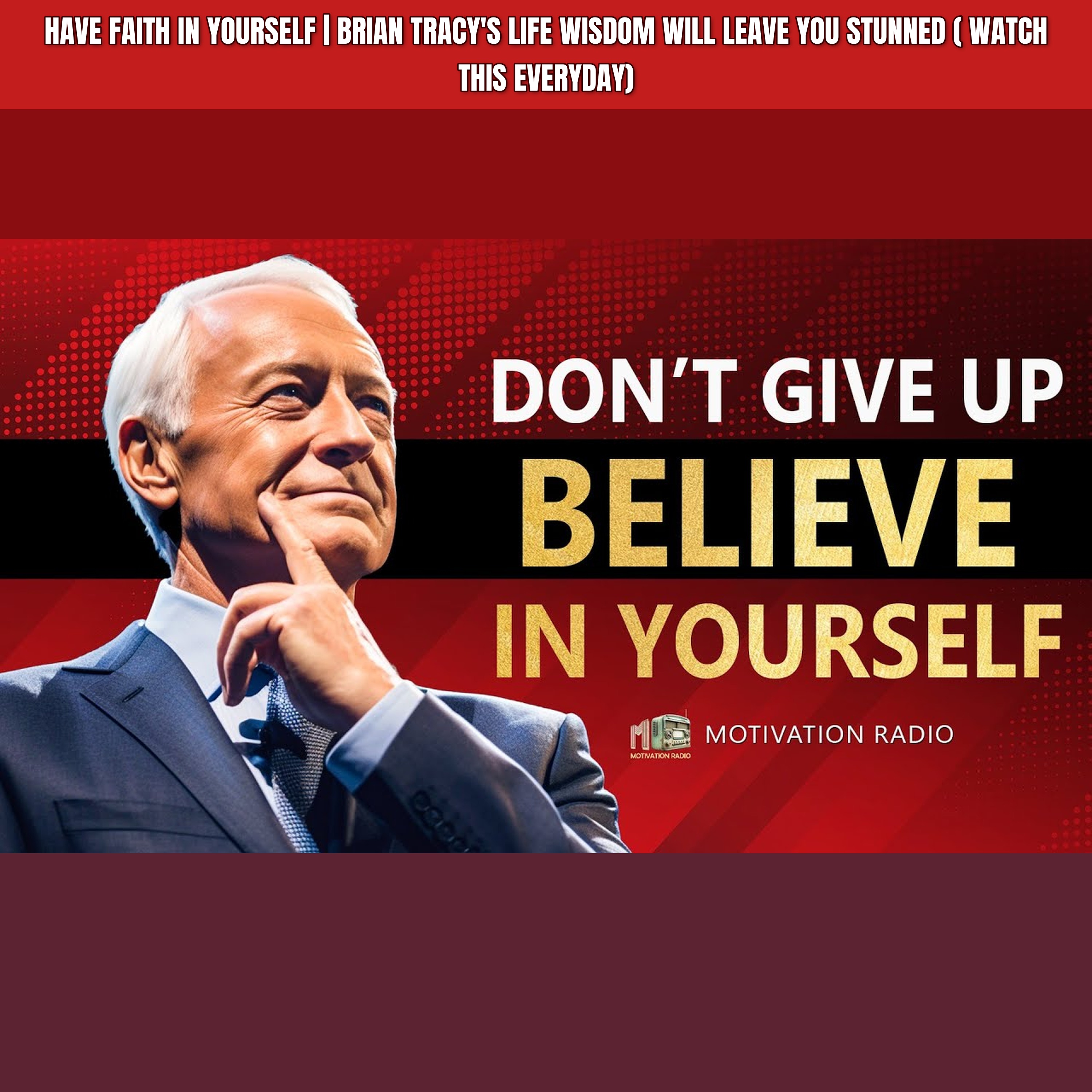 HAVE FAITH IN YOURSELF | Brian Tracy's Life Wisdom Will Leave You Stunned ( WATCH THIS EVERYDAY)