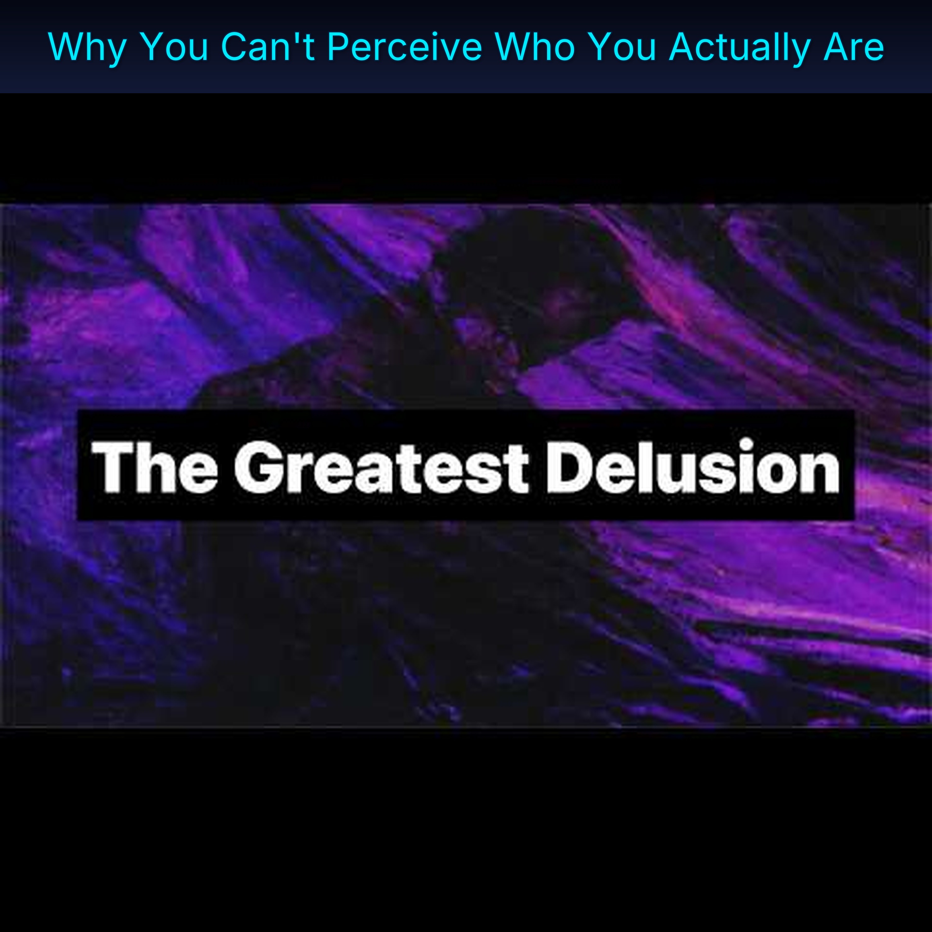 Why You Can't Perceive Who You Actually Are