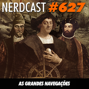 NerdCast 627 - As Grandes Navegações