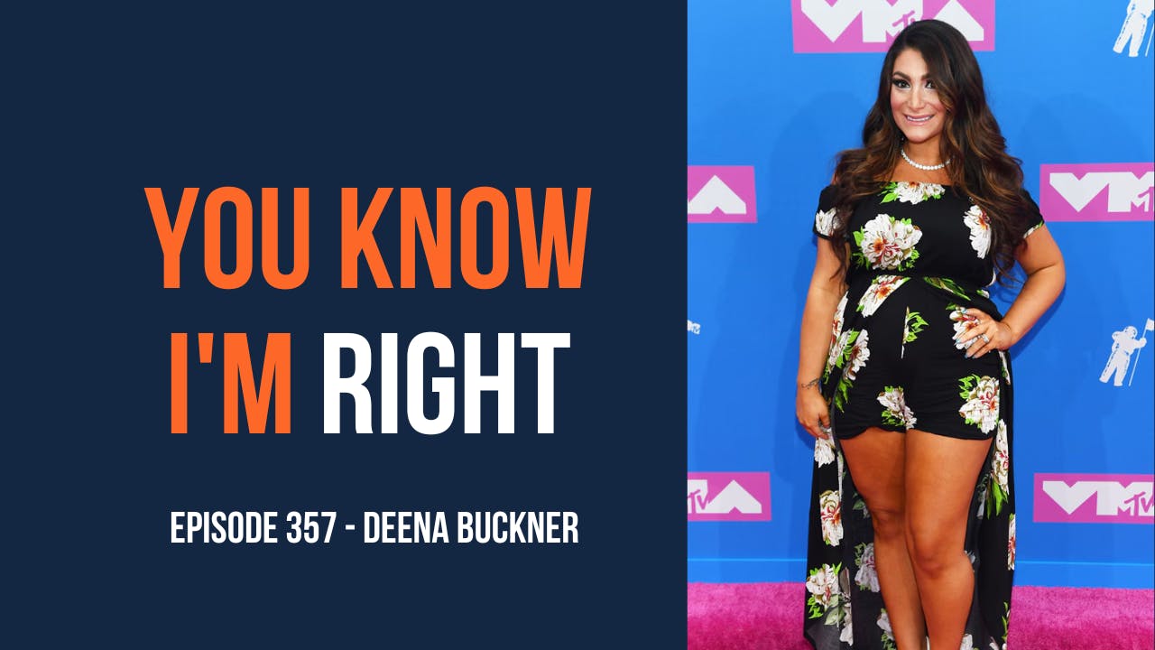 You Know I'm Right, Episode 357: Jersey Shore's Deena Buckner You Know I'm Right, Episode 357: Jersey Shore's Deena Buckner