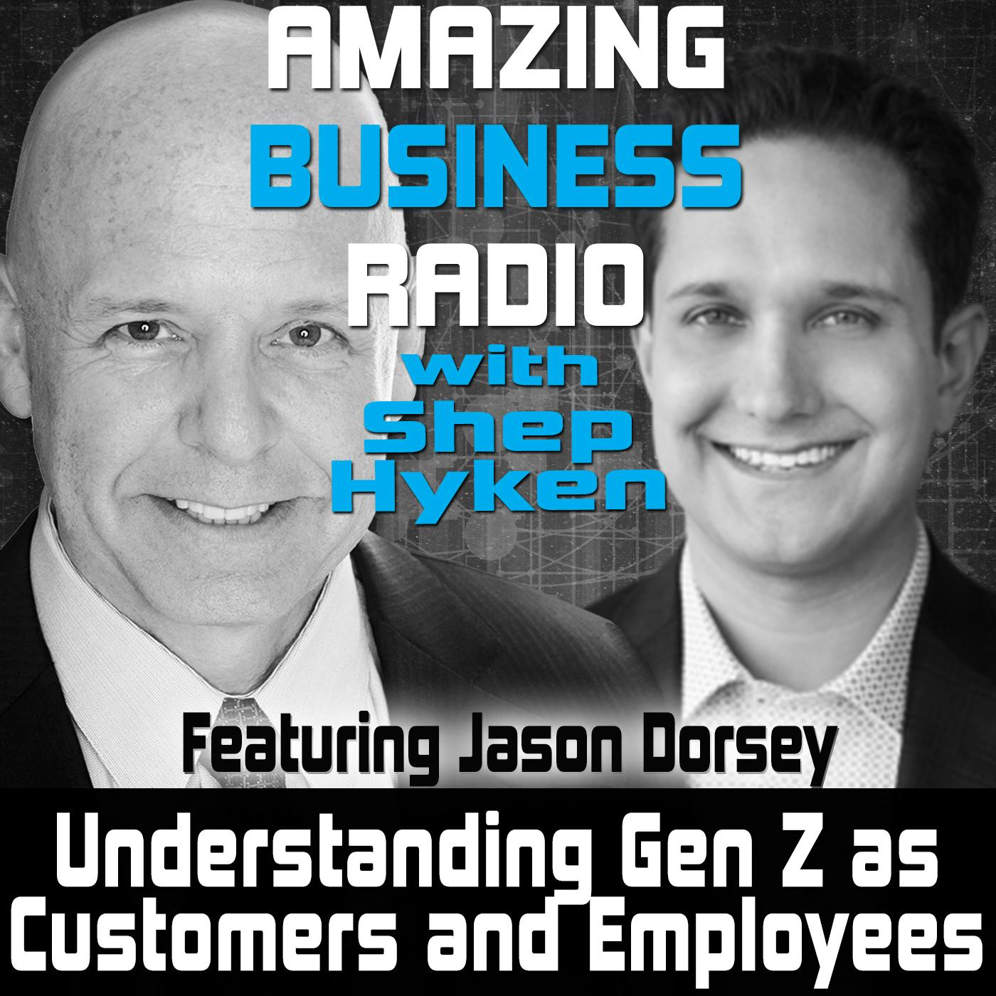 Understanding Gen Z as Customers and Employees Featuring Jason Dorsey
