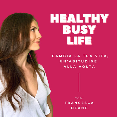Healthy Busy Life - Cambia la tua vita, un\'abitudine alla volta