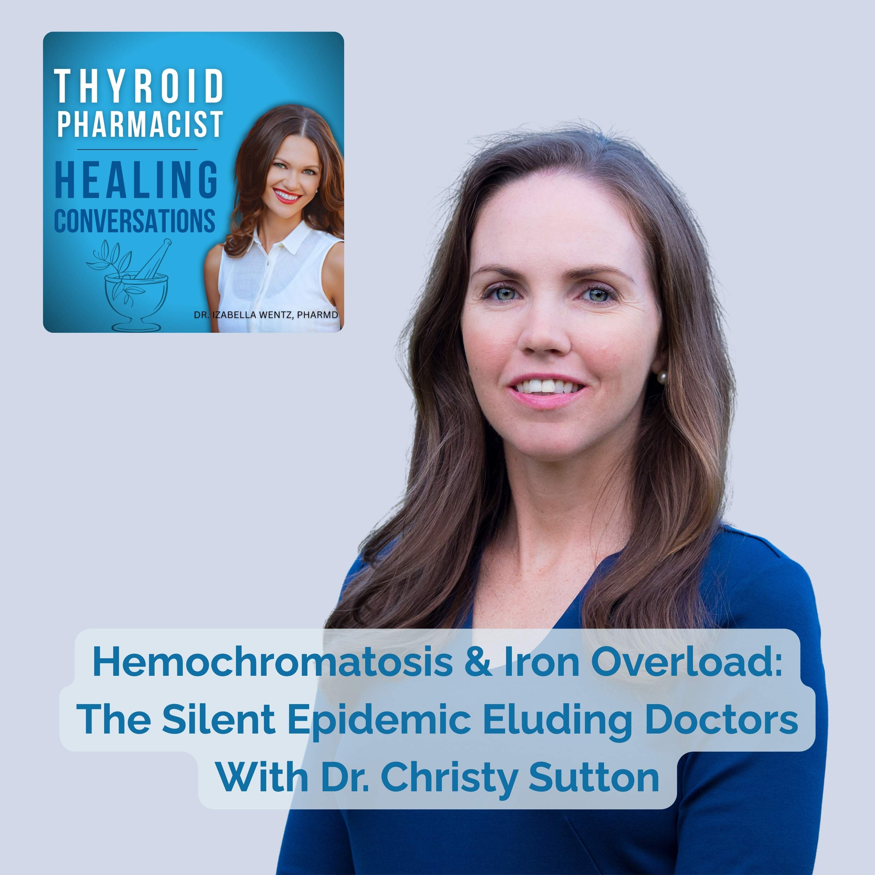 89: Hemochromatosis & Iron Overload: The Silent Epidemic Eluding Doctors With Dr. Christy Sutton