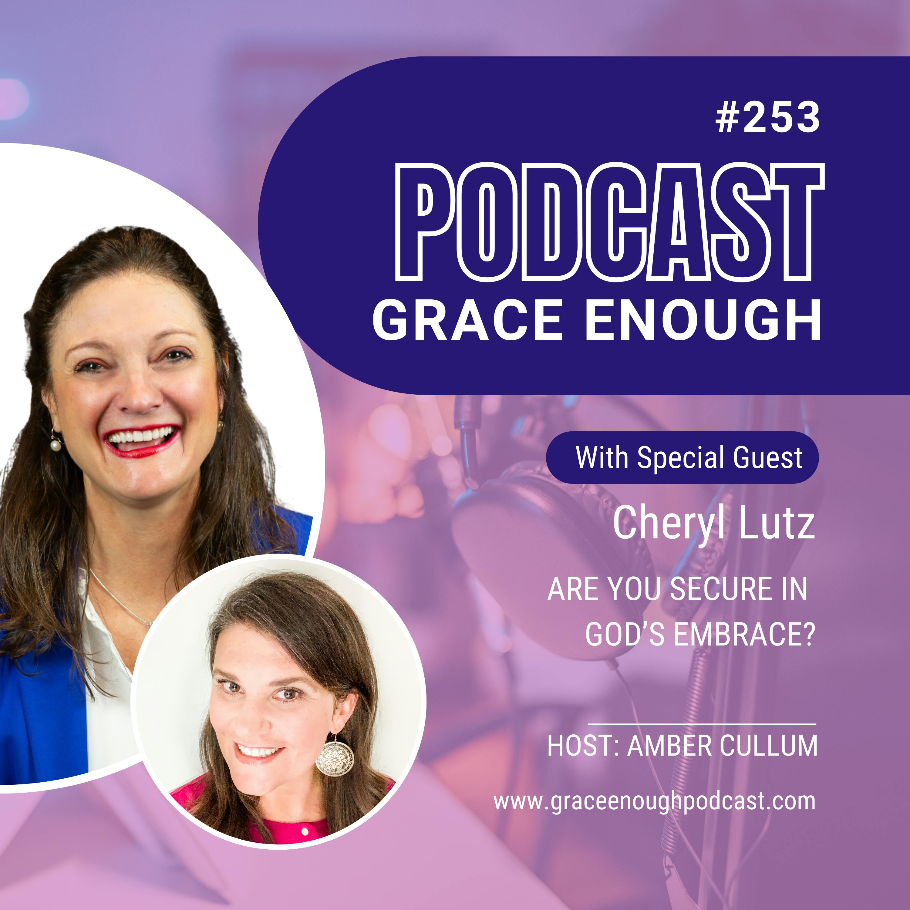 253: Are You Secure in  God’s Embrace? | Cheryl Lutz