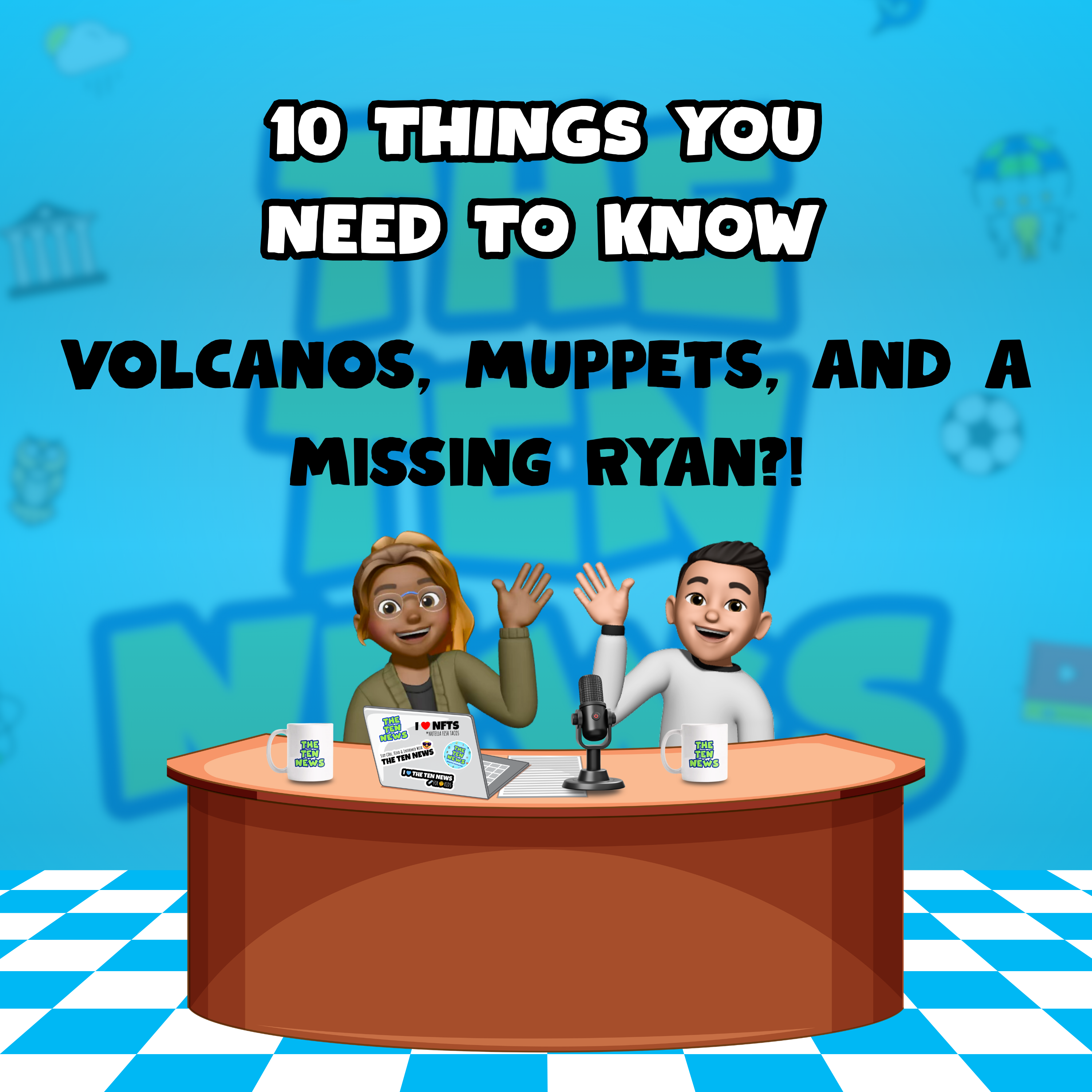 Volcanoes, Muppets & a Missing Ryan?! Ten Things You Need to Know episode artwork