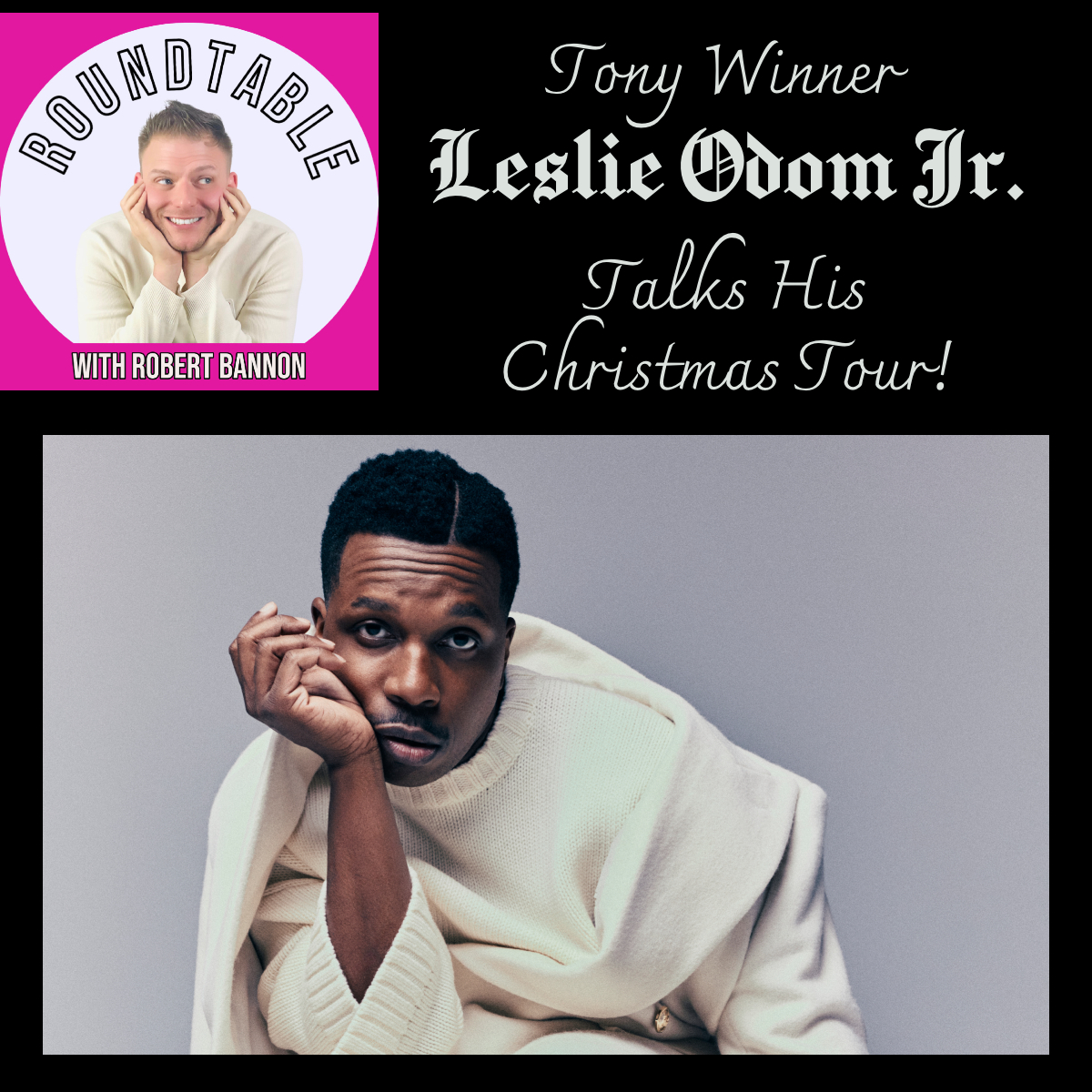 Tony Winner Leslie Odom Jr Makes His Roundtable Debut For The Holidays!