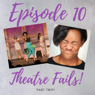 Episode 10: Theatre Fails Part 2!