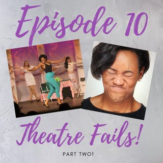 Episode 10: Theatre Fails Part 2! Episode 10: Theatre Fails Part 2!