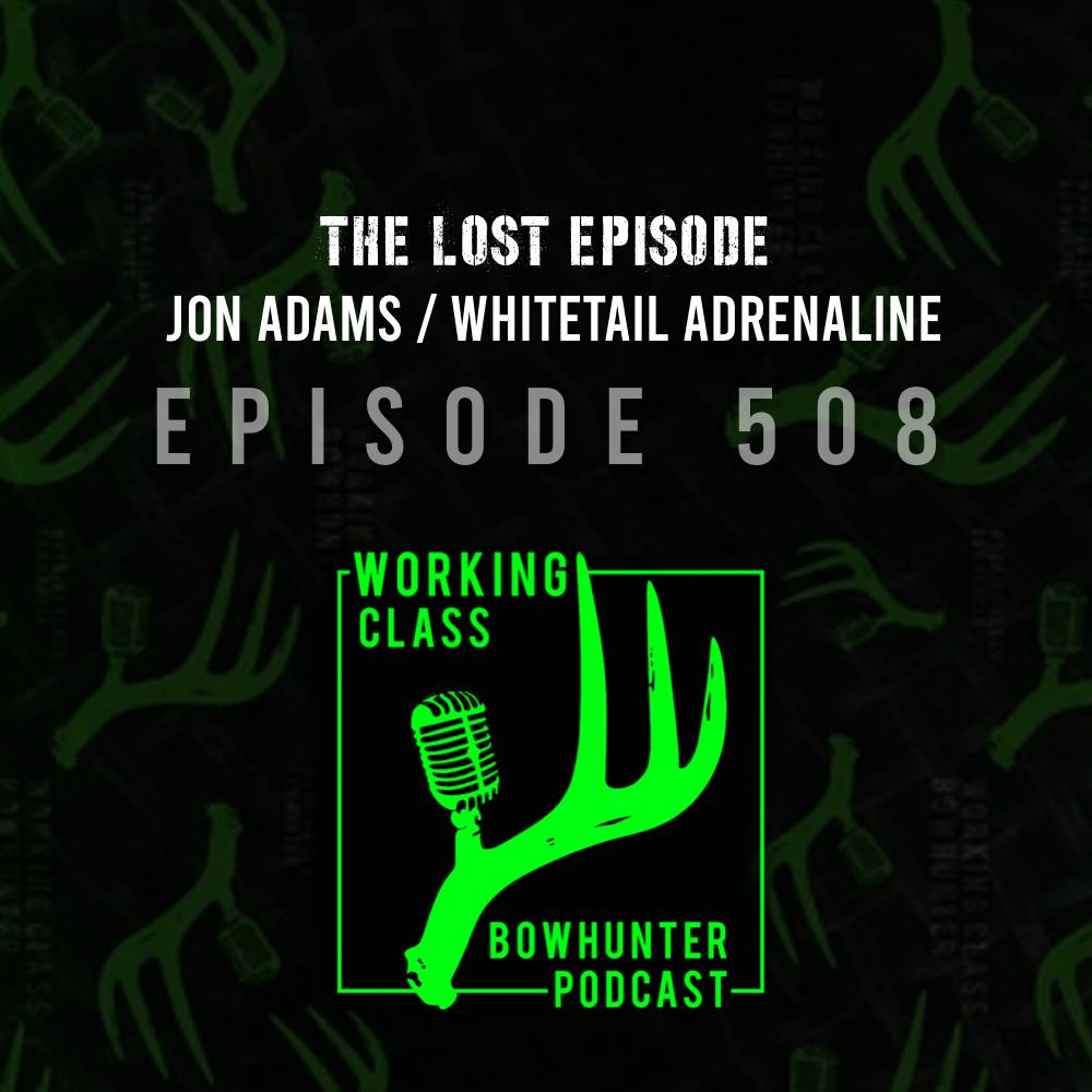 508 Jon Adams / Whitetail Adrenaline | The Lost Episode