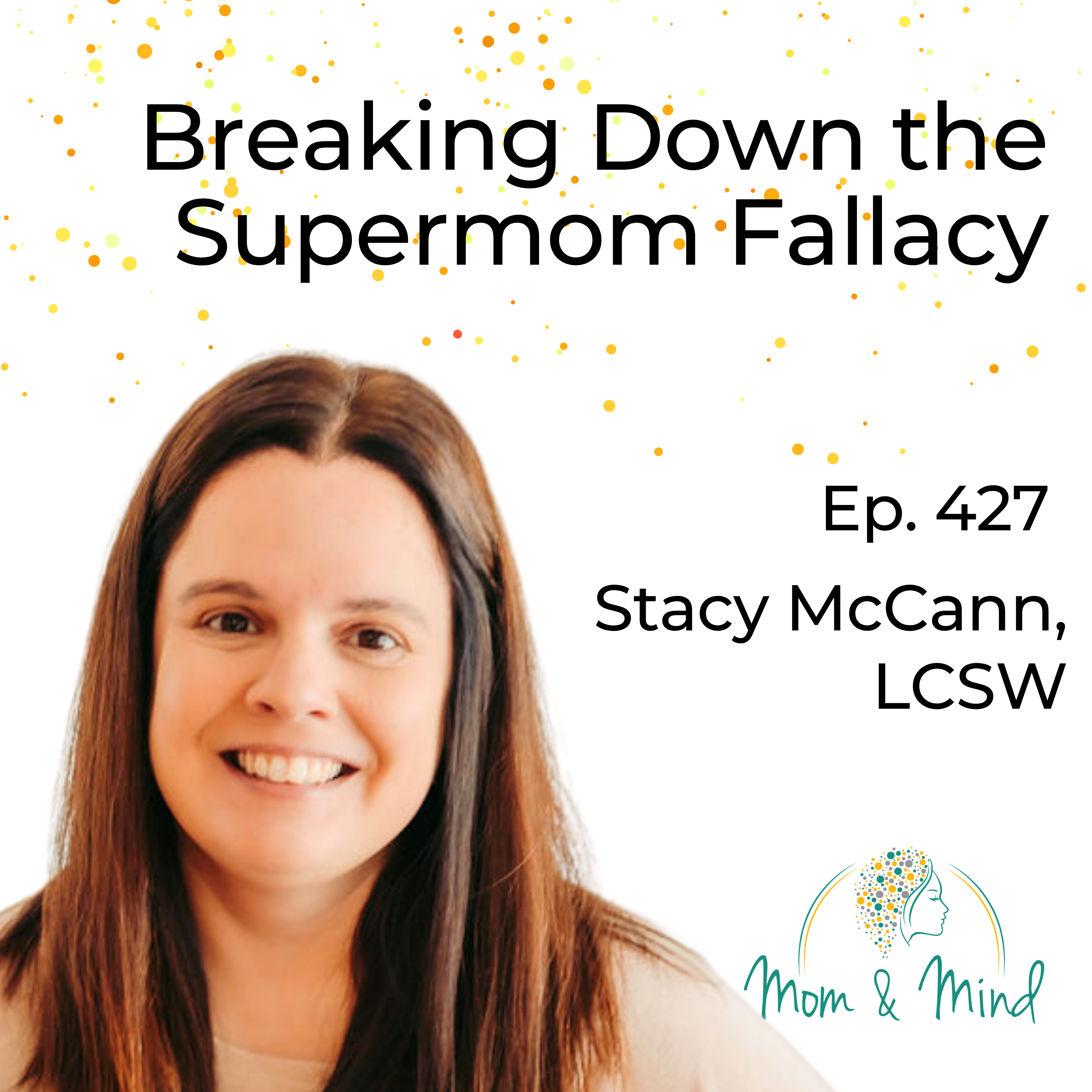 427: Breaking Down the Supermom Fallacy with Stacy McCann, LCSW