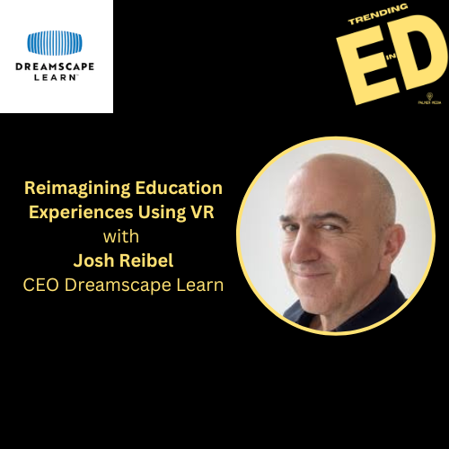 Reimagining Education Experiences with VR with Josh Reibel