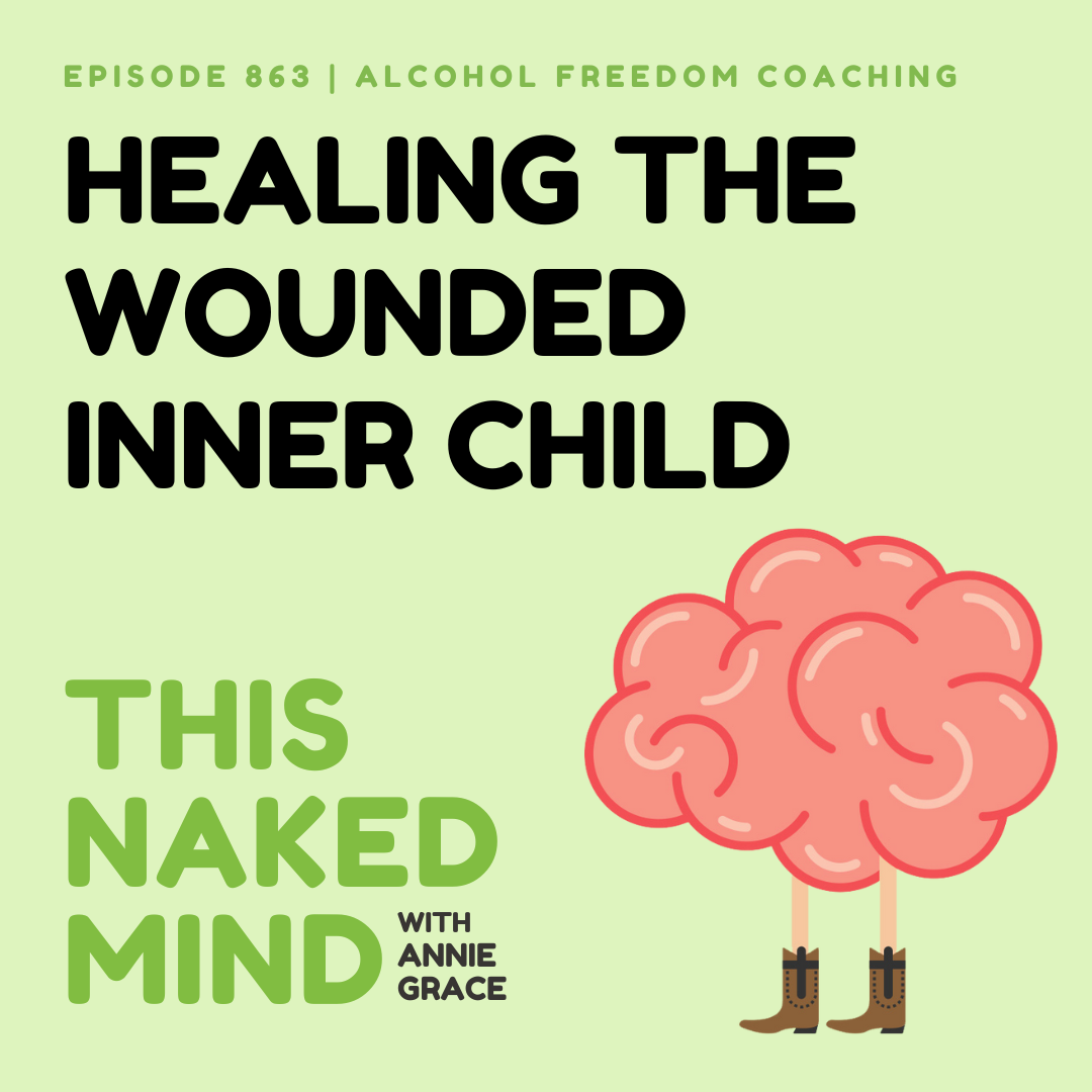 Healing The Wounded Inner Child | Alcohol Freedom Coaching | E863