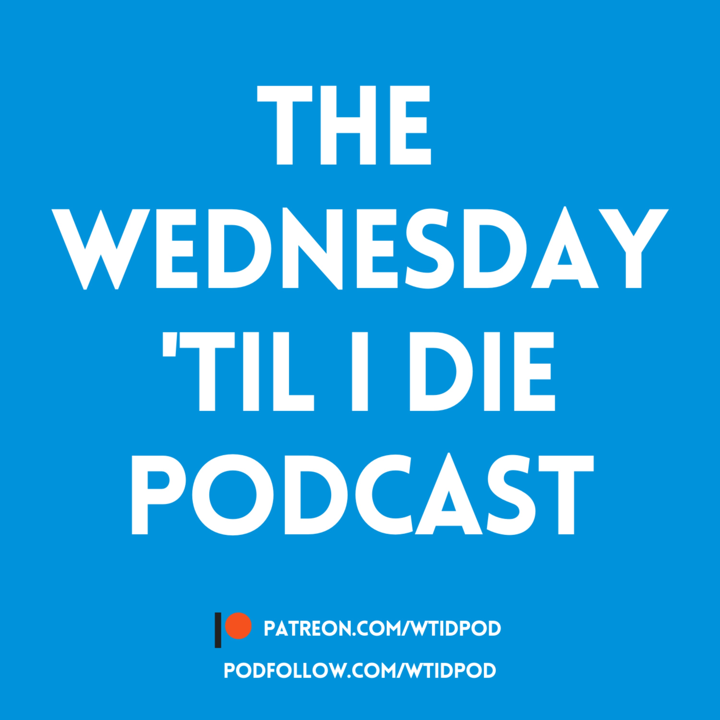 The Wednesday \'Til I Die Podcast