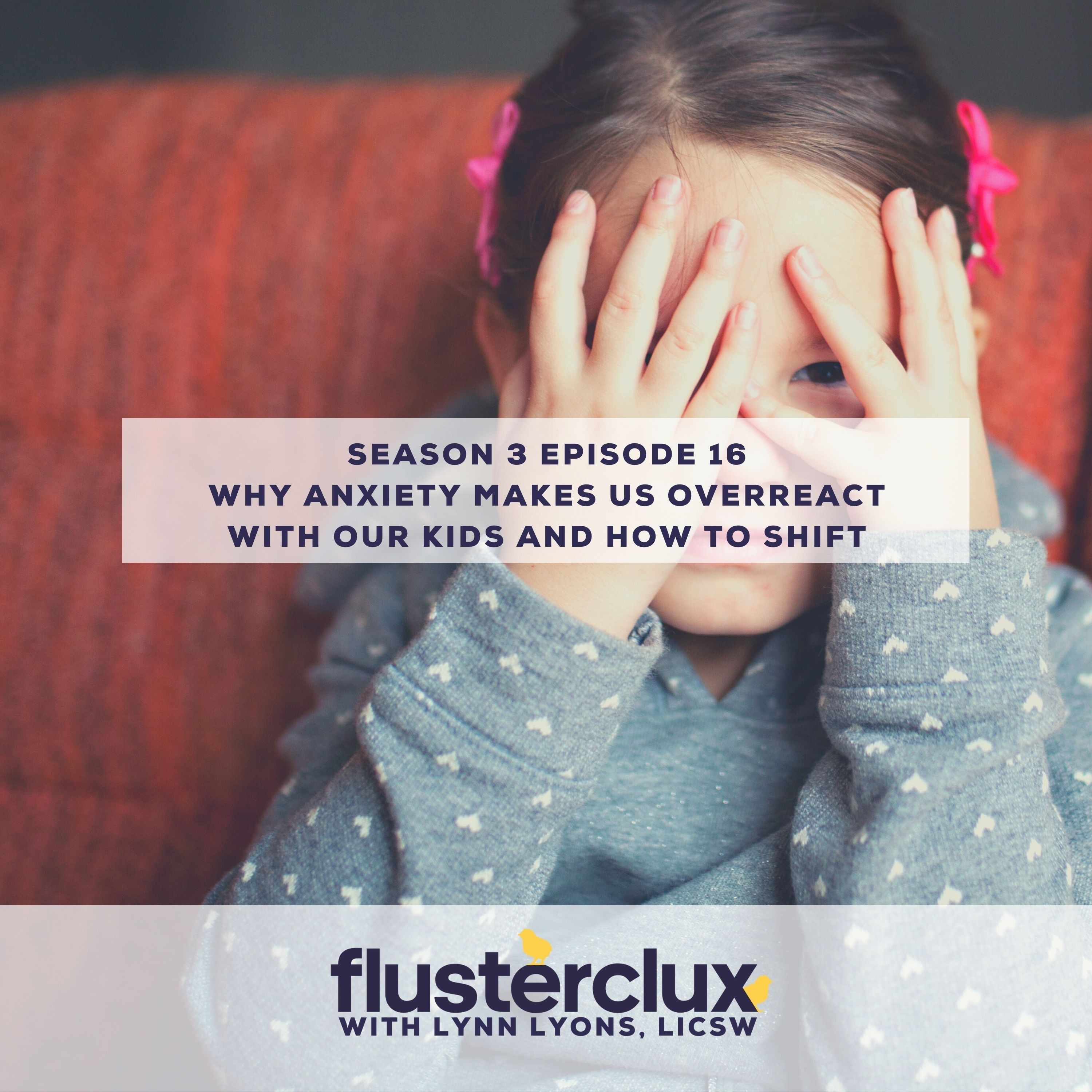 Why Anxiety Makes Us Overreact With Our Kids and How To Shift