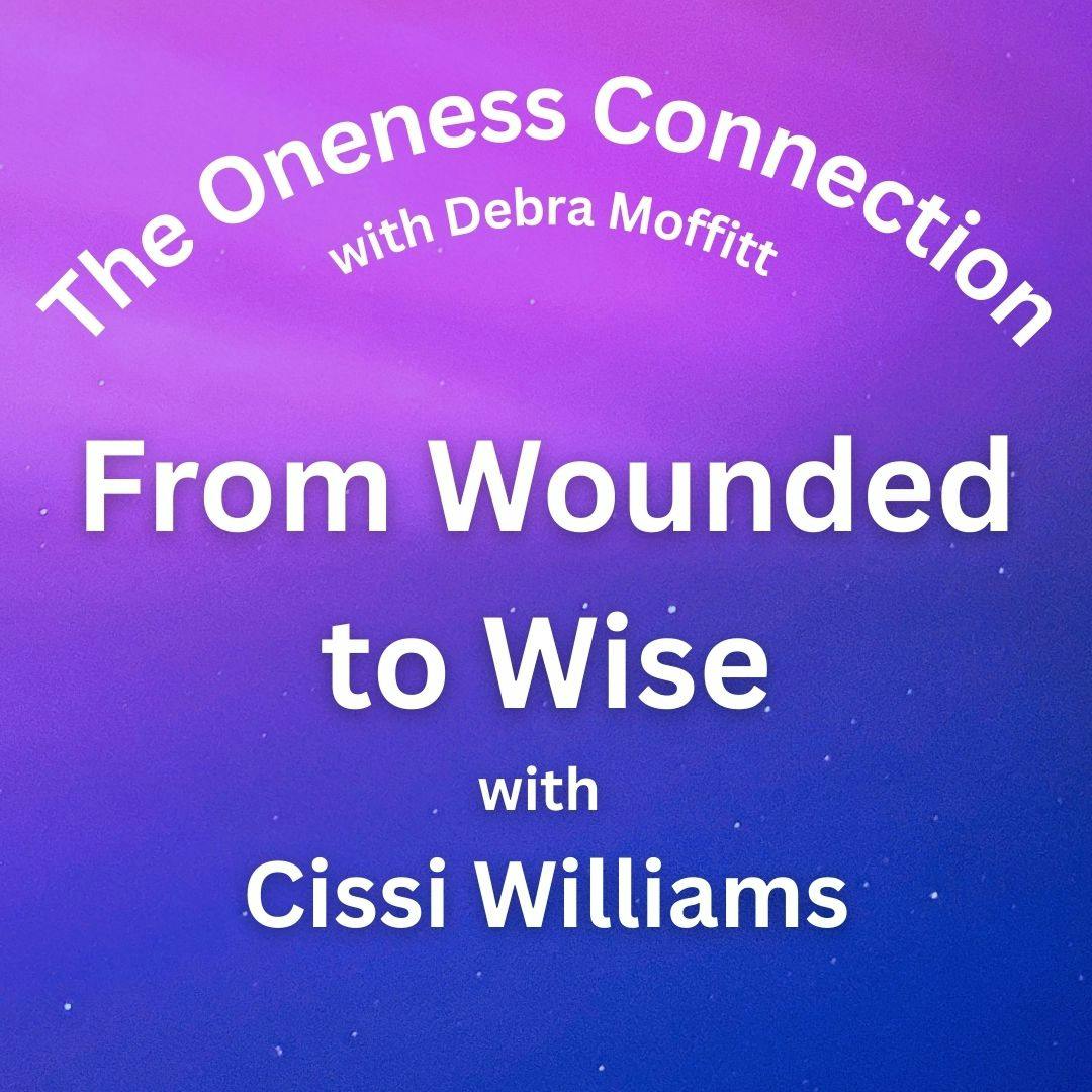 From Wounded to Wise Guided by the Heart with Cissi Williams From Wounded to Wise Guided by the Heart with Cissi Williams
