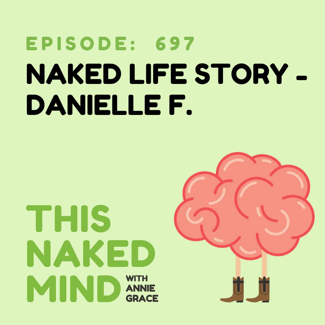 EP 697: Naked Life Story - Danielle F.