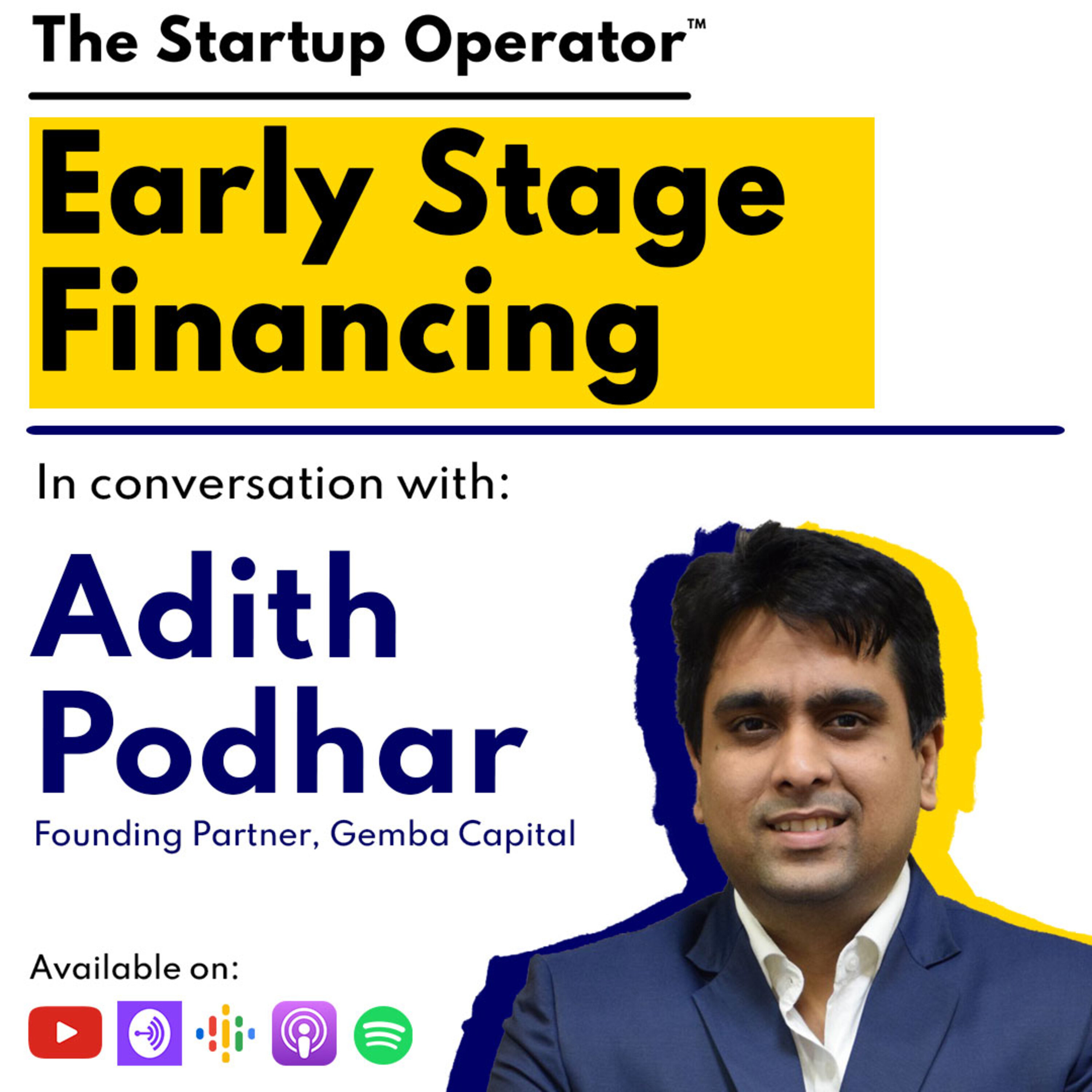 EP 107 : Early Stage Financing | Adith Podhar, (Founding Partner, GEMBA Capital) episode artwork