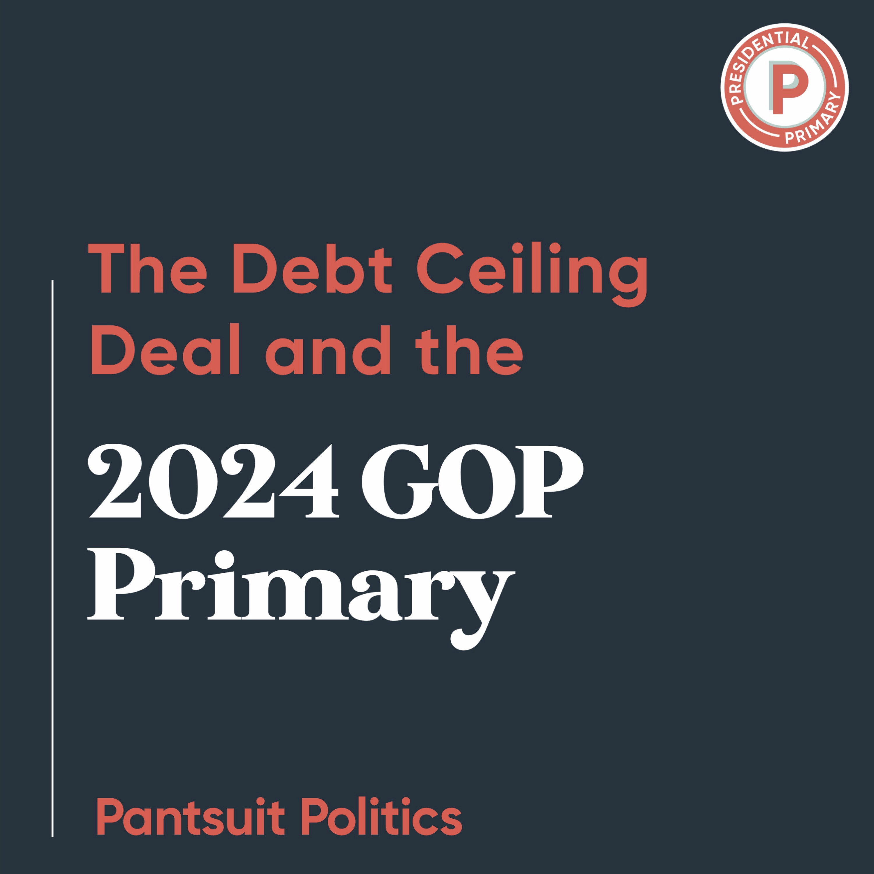 The Debt Ceiling Deal and the 2024 GOP Primary