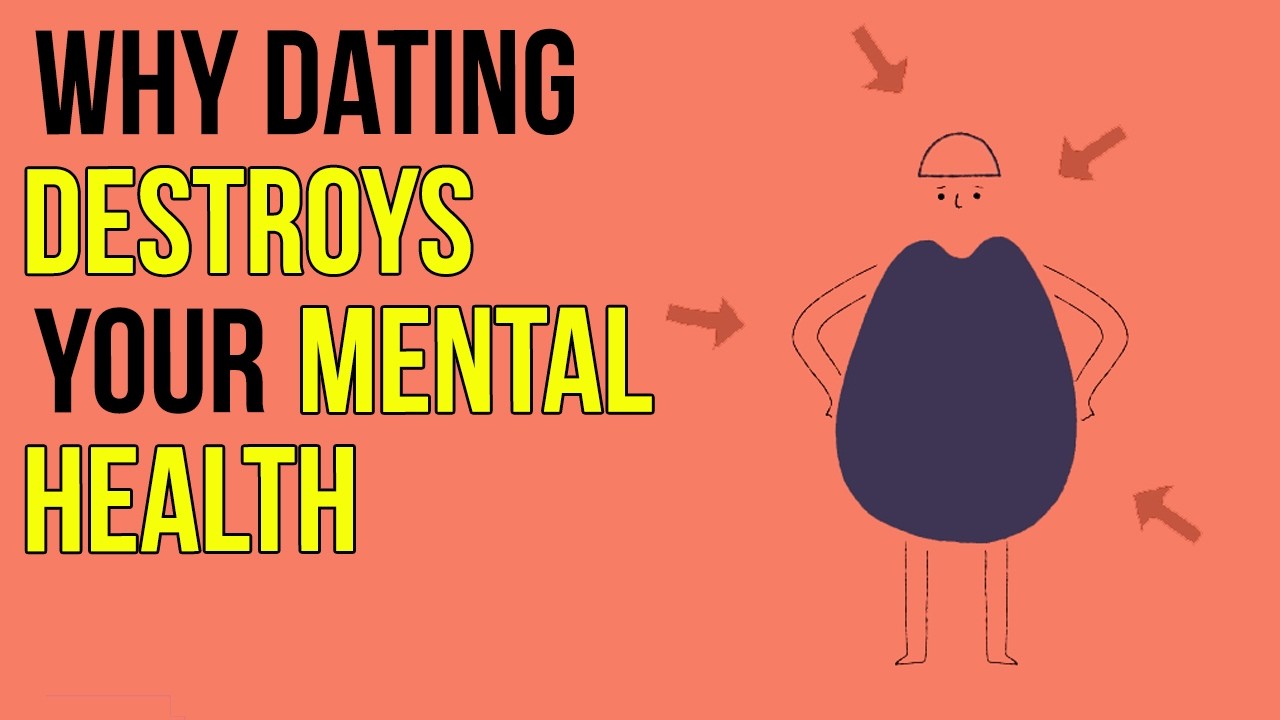 Why Dating Destroys Your Mental Health