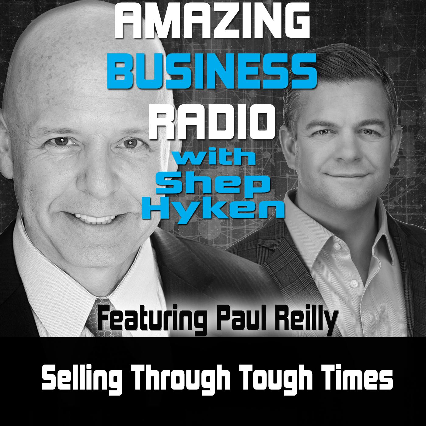 Selling Through Tough Times Featuring Paul Reilly