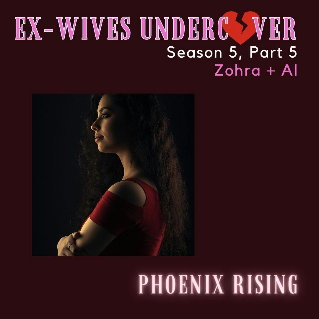 S5:E47 | Phoenix Rising | Zohra | 5 of 5 S5:E47 | Phoenix Rising | Zohra | 5 of 5