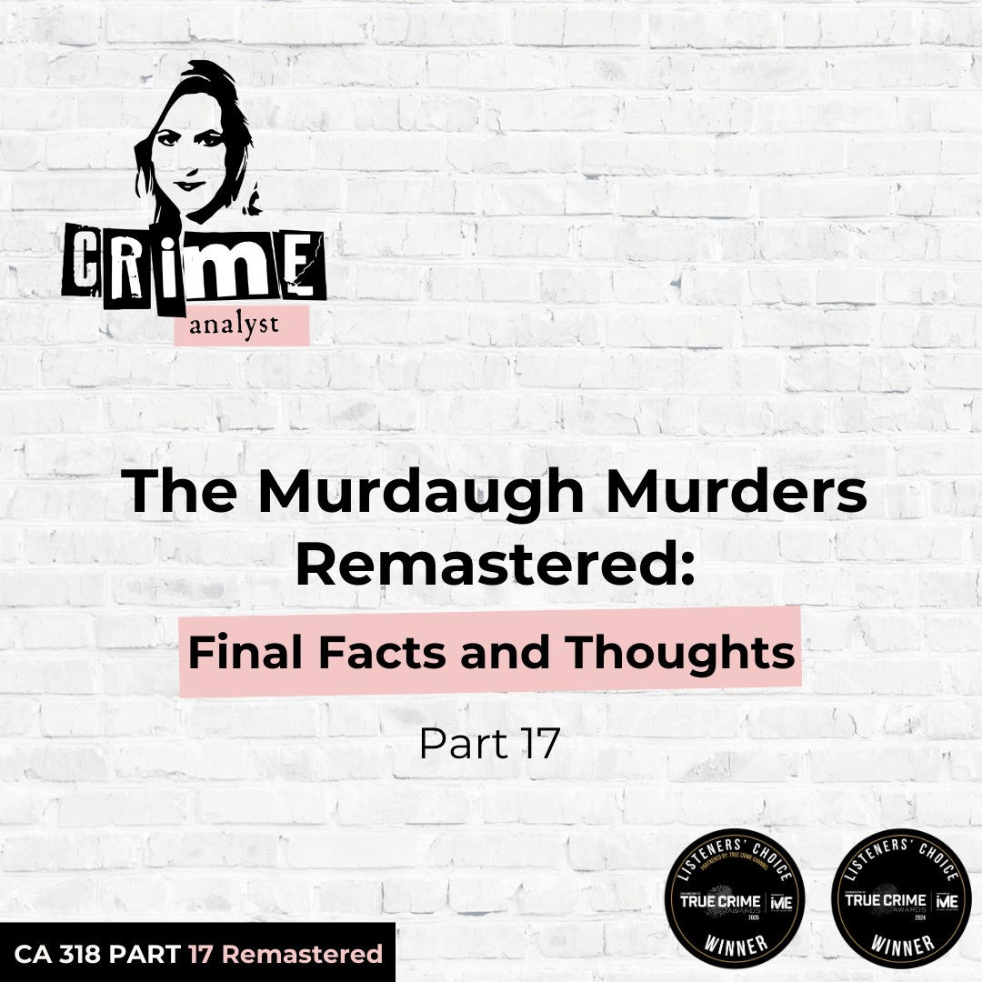 Ep 318:  The Murdaugh Murders: Final Facts and Thoughts, Part 17