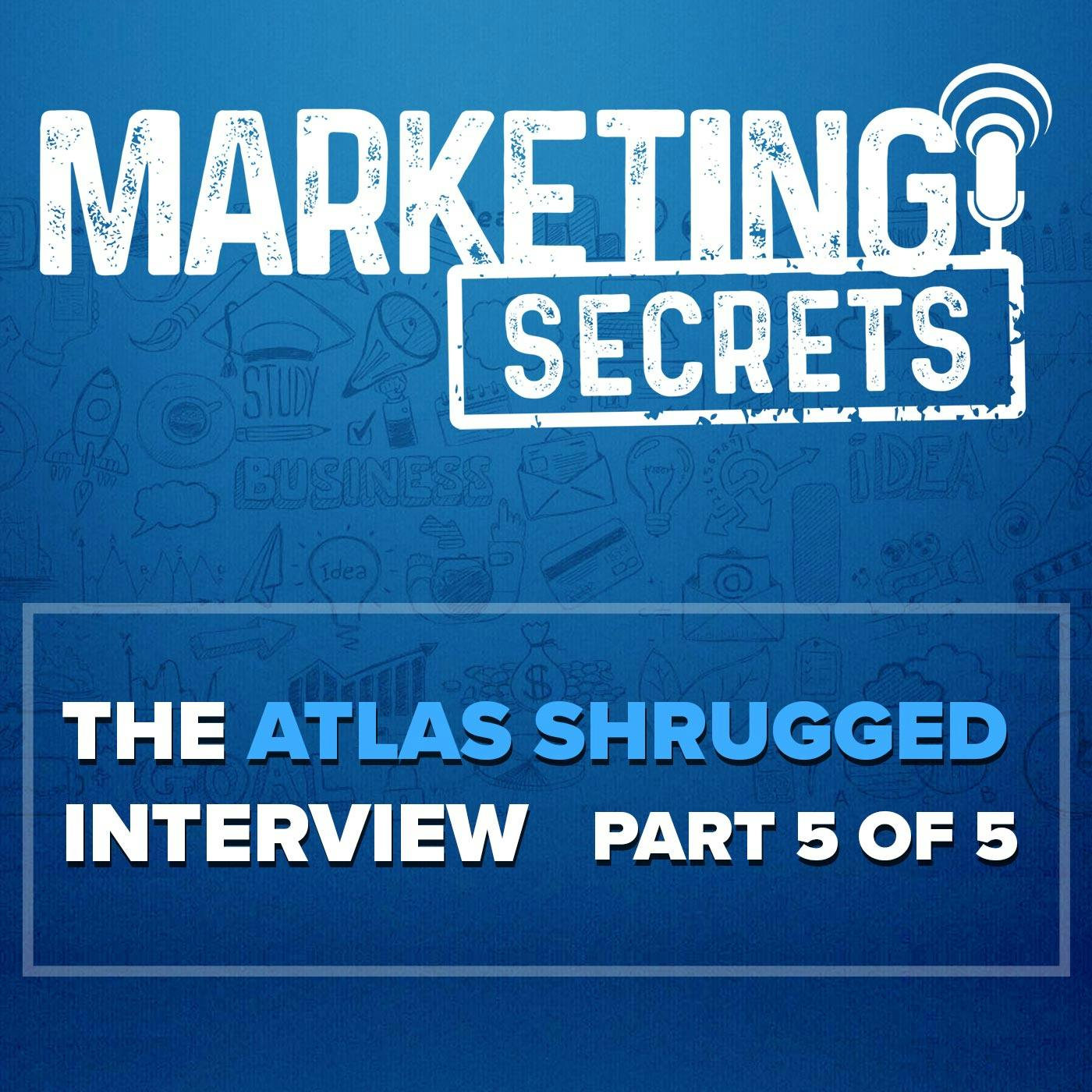 The Atlas Shrugged Interview - Part 5 of 5 by Russell Brunson