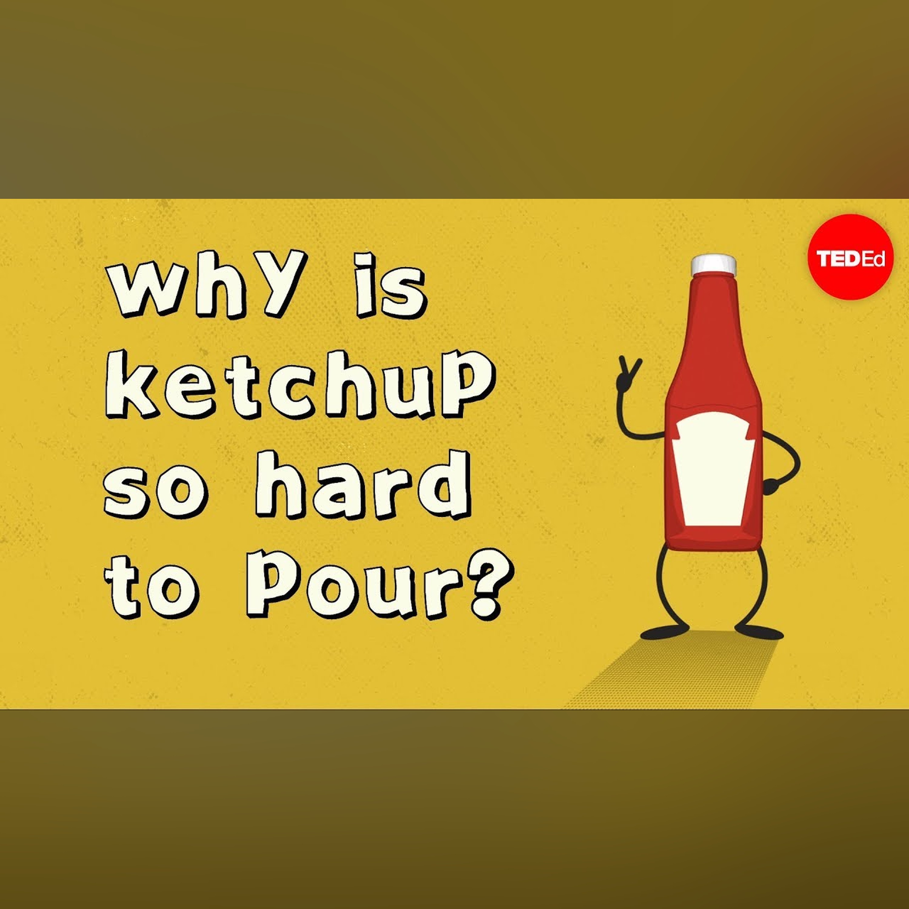 Why is ketchup so hard to pour? - George Zaidan
