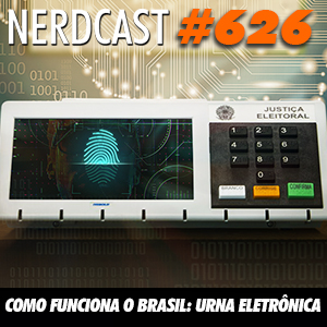 NerdCast 626 - Como funciona o Brasil: Urna Eletrônica