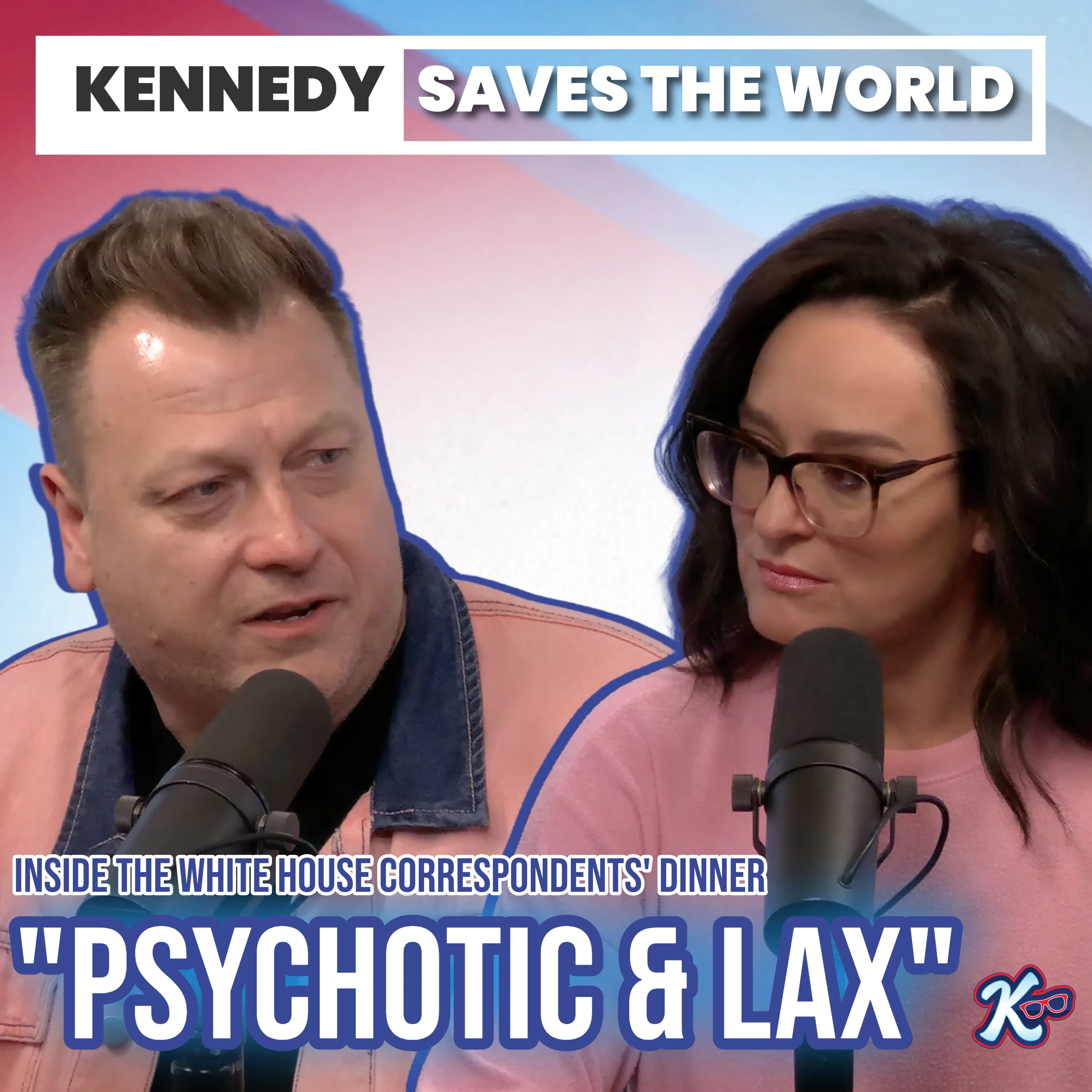 “Psychotic & Lax”: Kennedy & Jimmy Failla Recap the White House Correspondents' Dinner episode artwork