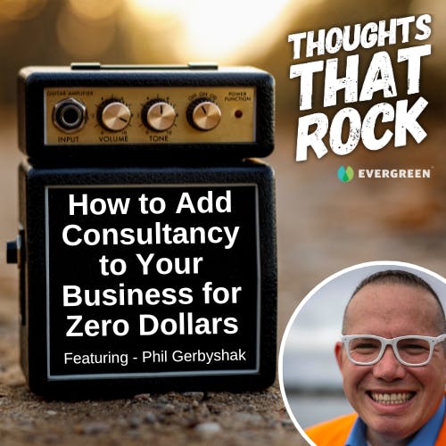Ep 181 - HOW TO ADD CONSULTANCY TO YOUR BUSINESS WITH ZERO DOLLARS (w/ Phil Gerbyshak)