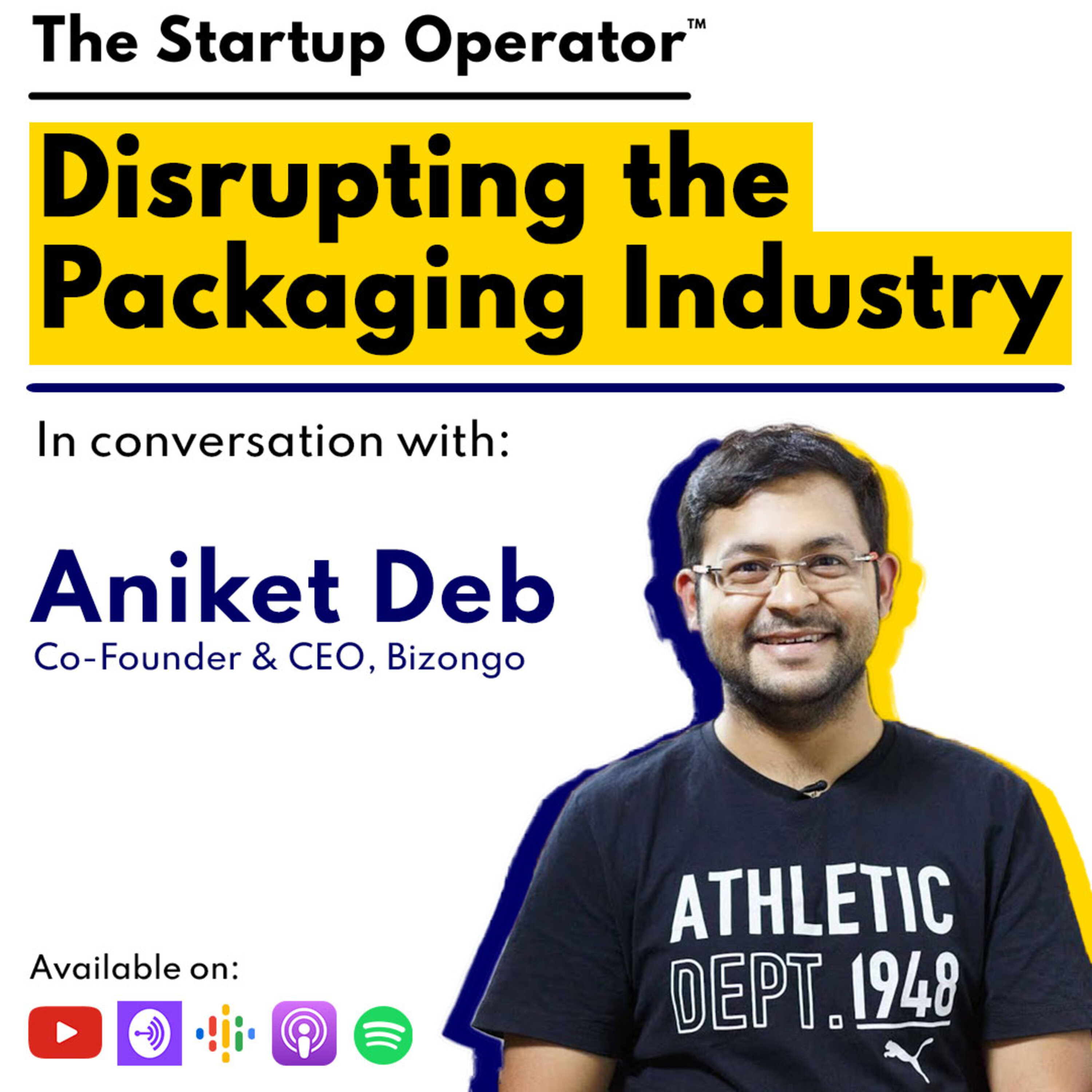 EP 106 : Disrupting the Packaging Industry | Aniket Deb (Co-Founder & CEO, Bizongo) episode artwork